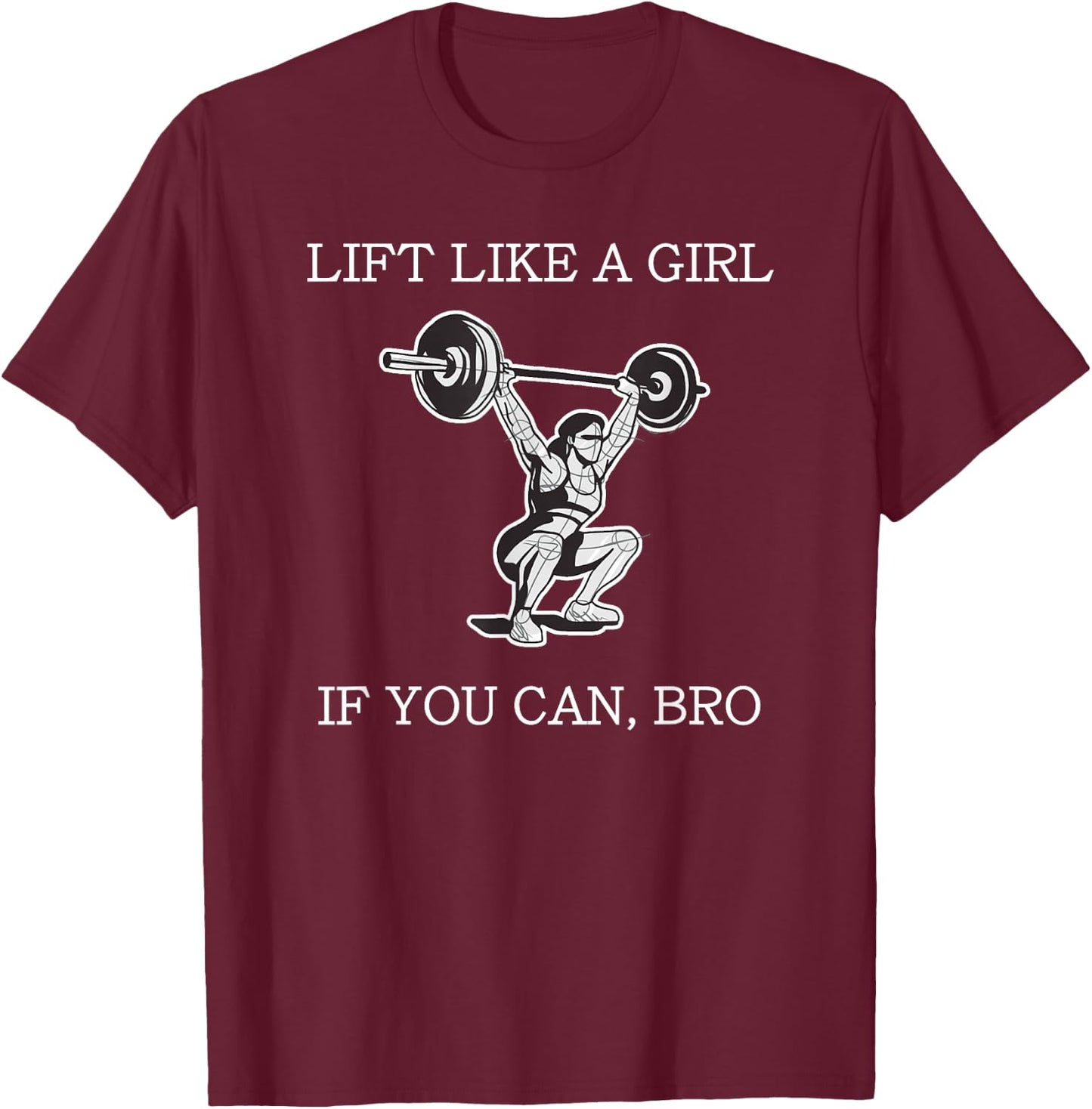 Lift Like A Girl if you Can Bro Weight Lifting Bodybuilding T-Shirt - T-Shirt | Maroon