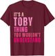 It's A Toby Thing You Wouldn't Understand Toby Vintage T-Shirt - T-Shirt | Maroon