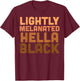 Lightly Melanated Hella Black History Melanin African Pride Small T-Shirt - T-Shirt | Maroon