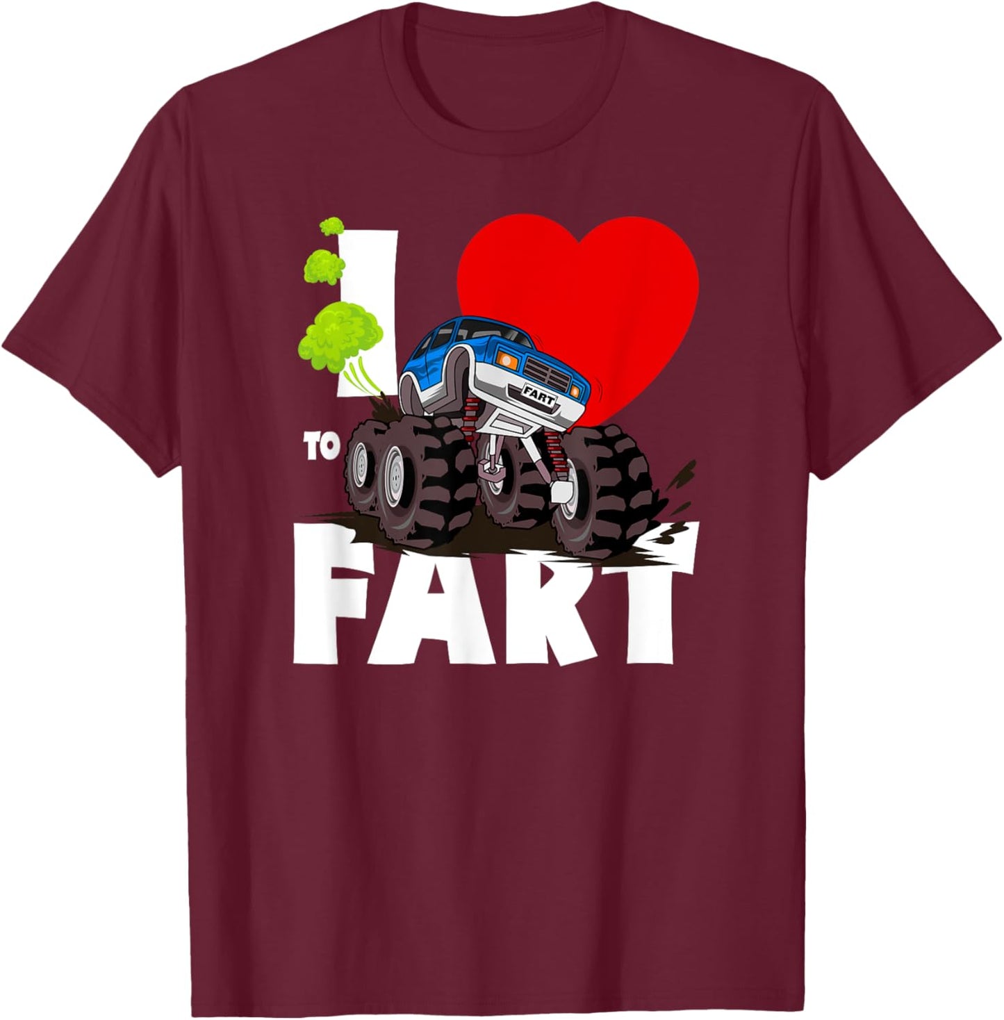 I Love To Fart Monster Truck Shirt, Adults & Kids Funny Fart T-Shirt - T-Shirt | Maroon