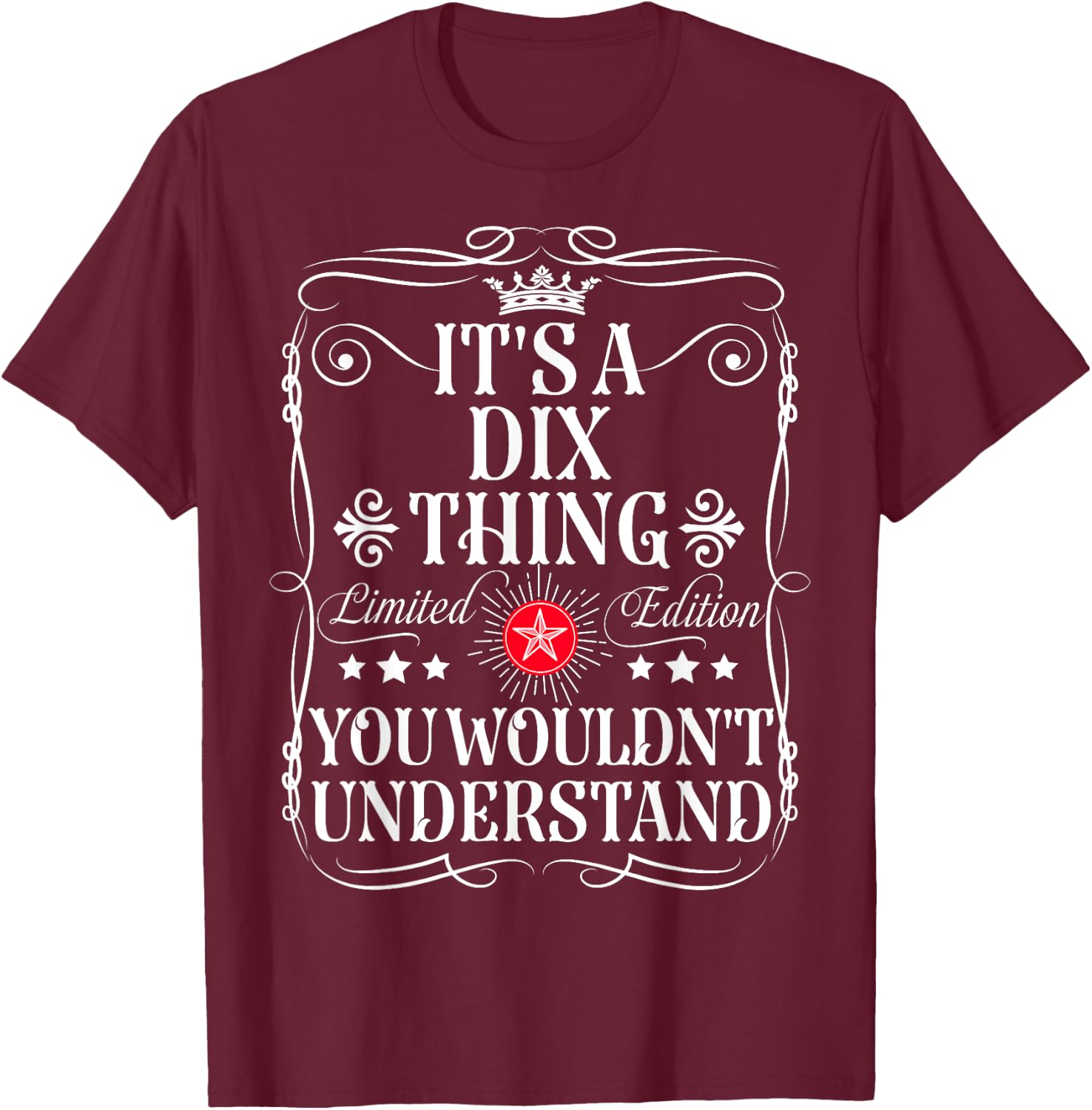 Dix Name Its A Dix Thing You Wouldn't Understand T-Shirt - T-Shirt | Maroon