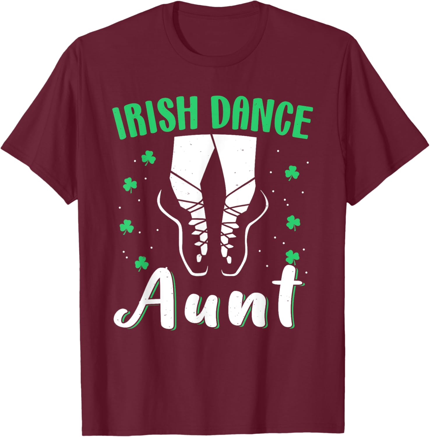 Irish Dance Girls Reel Girls For Aunt St Patricks Day Irish T-Shirt - T-Shirt | Maroon