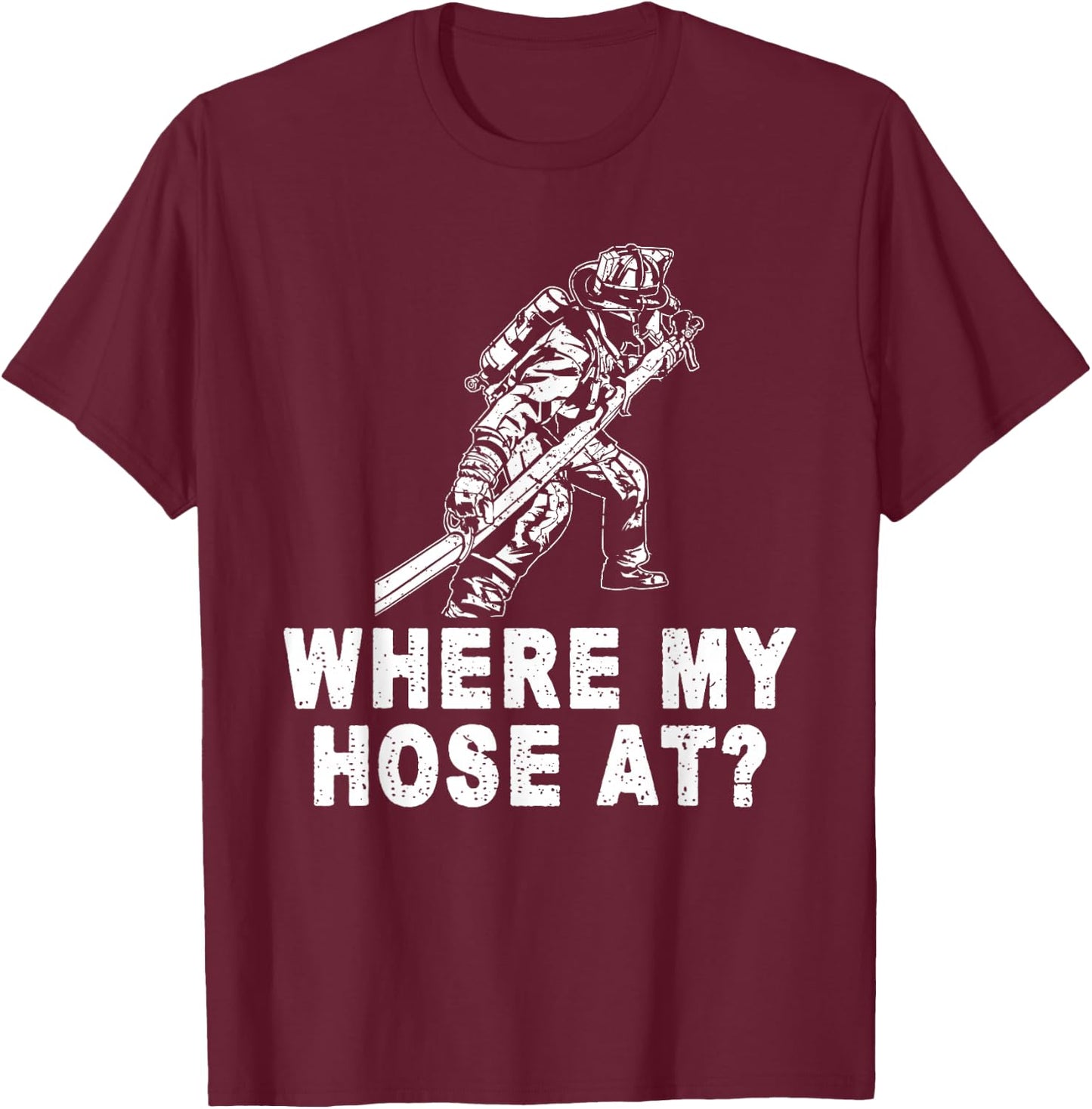 Firefighter Shirt women Fireman Where My Hose At T-Shirt - T-Shirt | Maroon