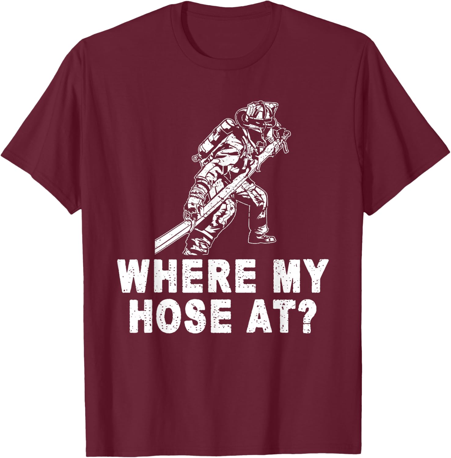 Firefighter Shirt women Fireman Where My Hose At T-Shirt - T-Shirt | Maroon