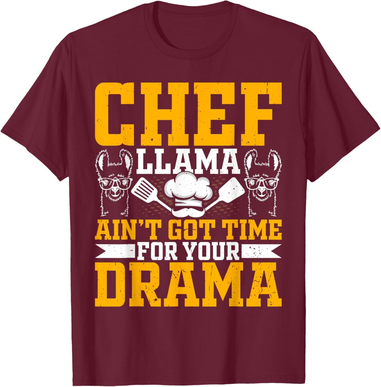 Chef Llama Ain’t Got Time for Your Drama - Alpaca Lover Cook T-Shirt - T-Shirt | Maroon