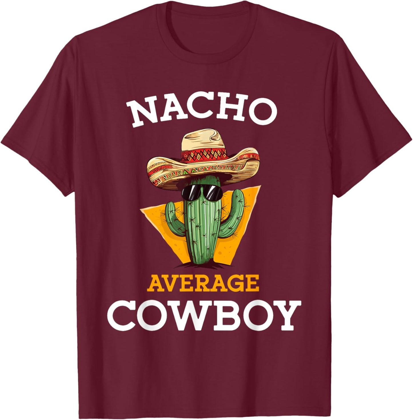 Nacho Average Cowboy Joke Funny Mexican Countryman -Adults Black Small Classic Fit Short Sleeve Cinco De Mayo Cowboy Casual T-Shirt - T-Shirt | Maroon