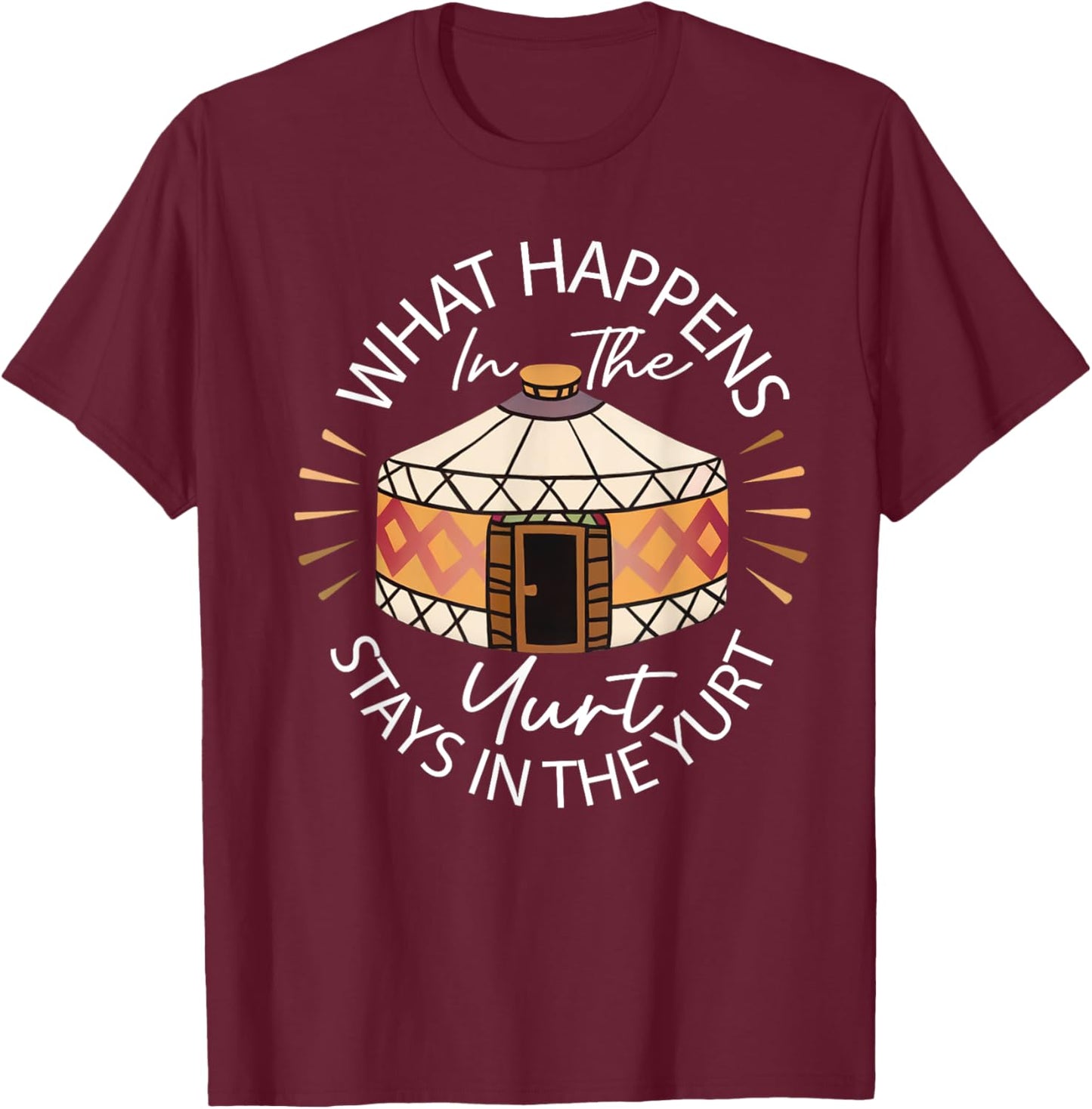 What Happened In The Yurt Stays In The Yurt Camping T-Shirt - T-Shirt | Maroon