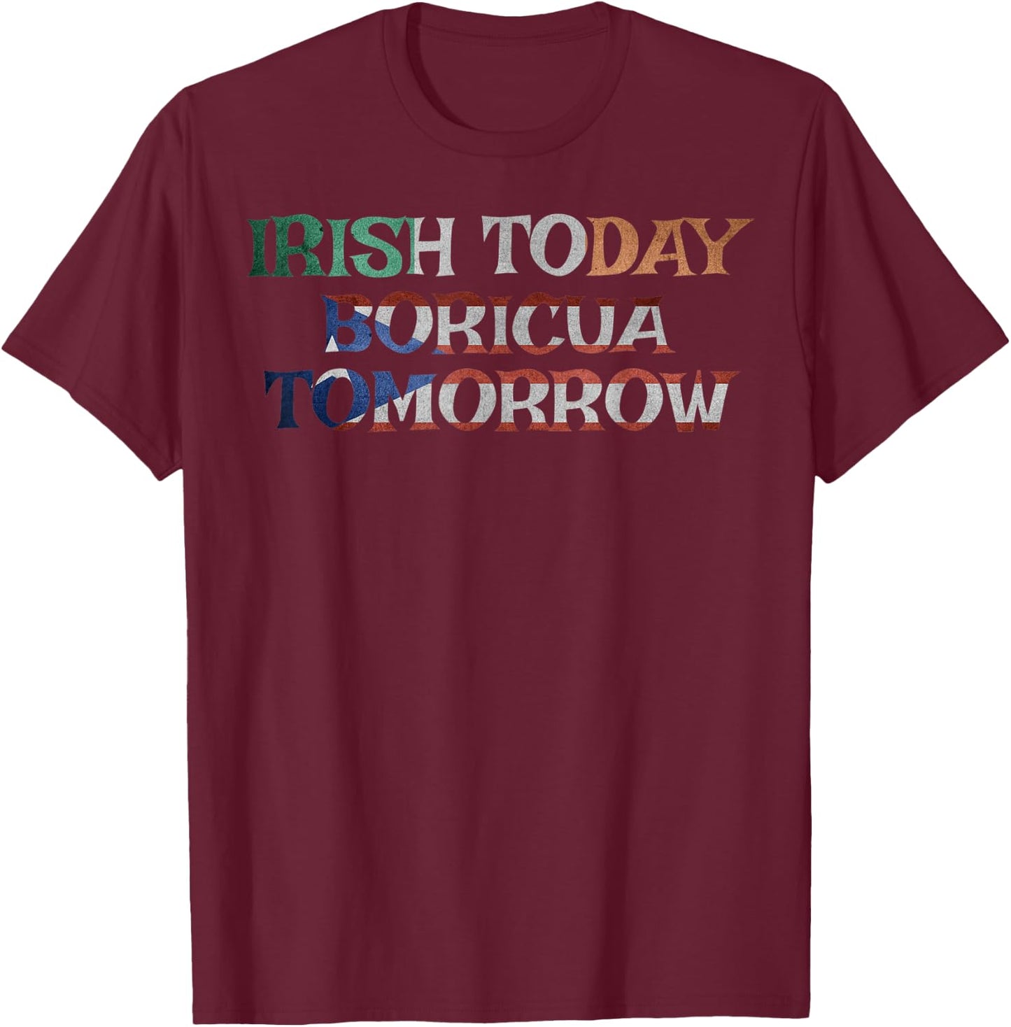 Irish Today Boricua Tomorrow Shirt Puerto Rican Pattys Gifts T-Shirt - T-Shirt | Maroon