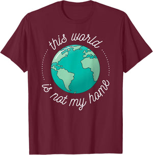 This World is Not My Home Bible Verse Christian Faith in God T-Shirt - T-Shirt | Maroon