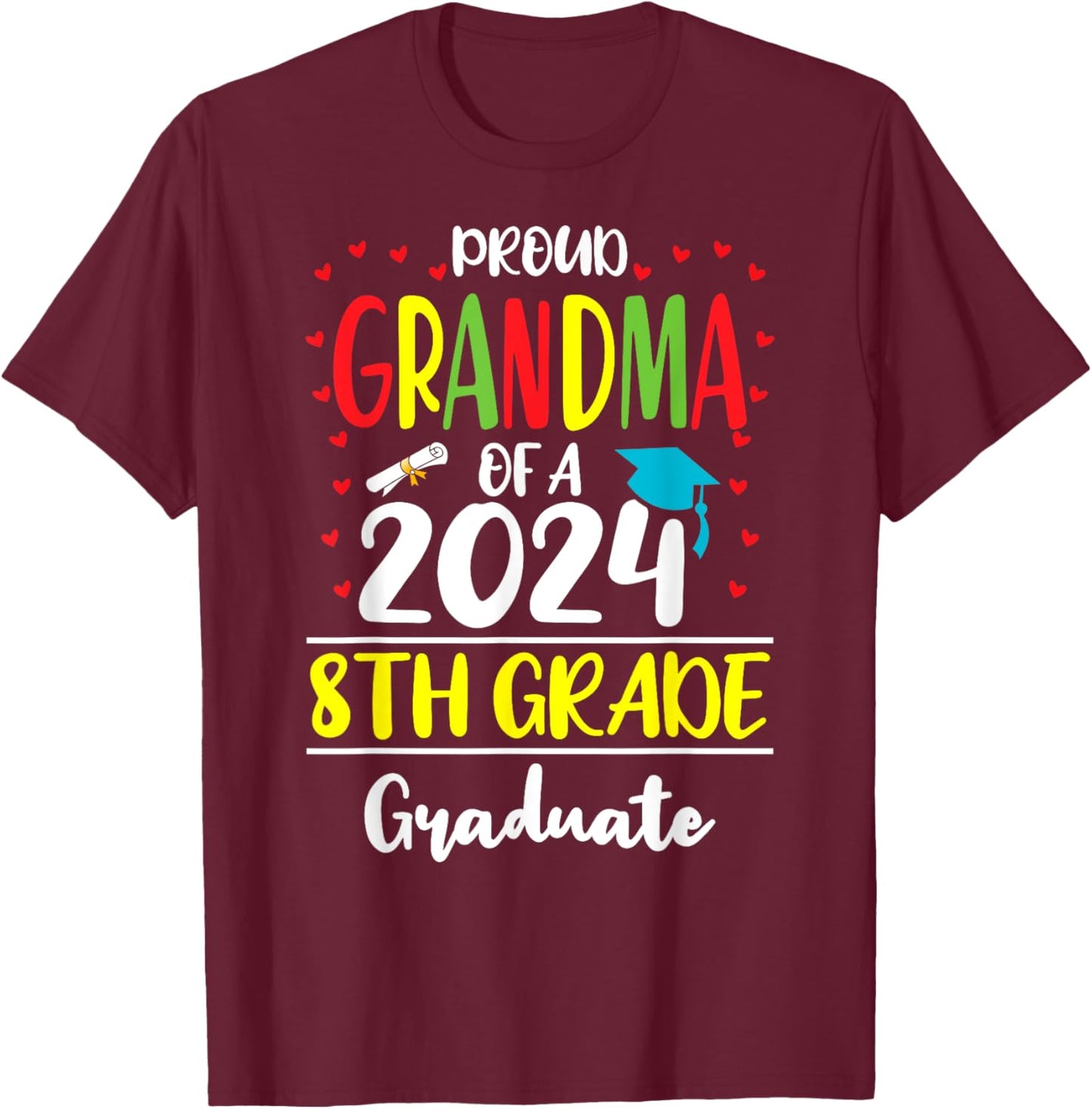 Funny Proud Grandma of a Class of 2024 8th Grade Graduate T-Shirt - T-Shirt | Maroon