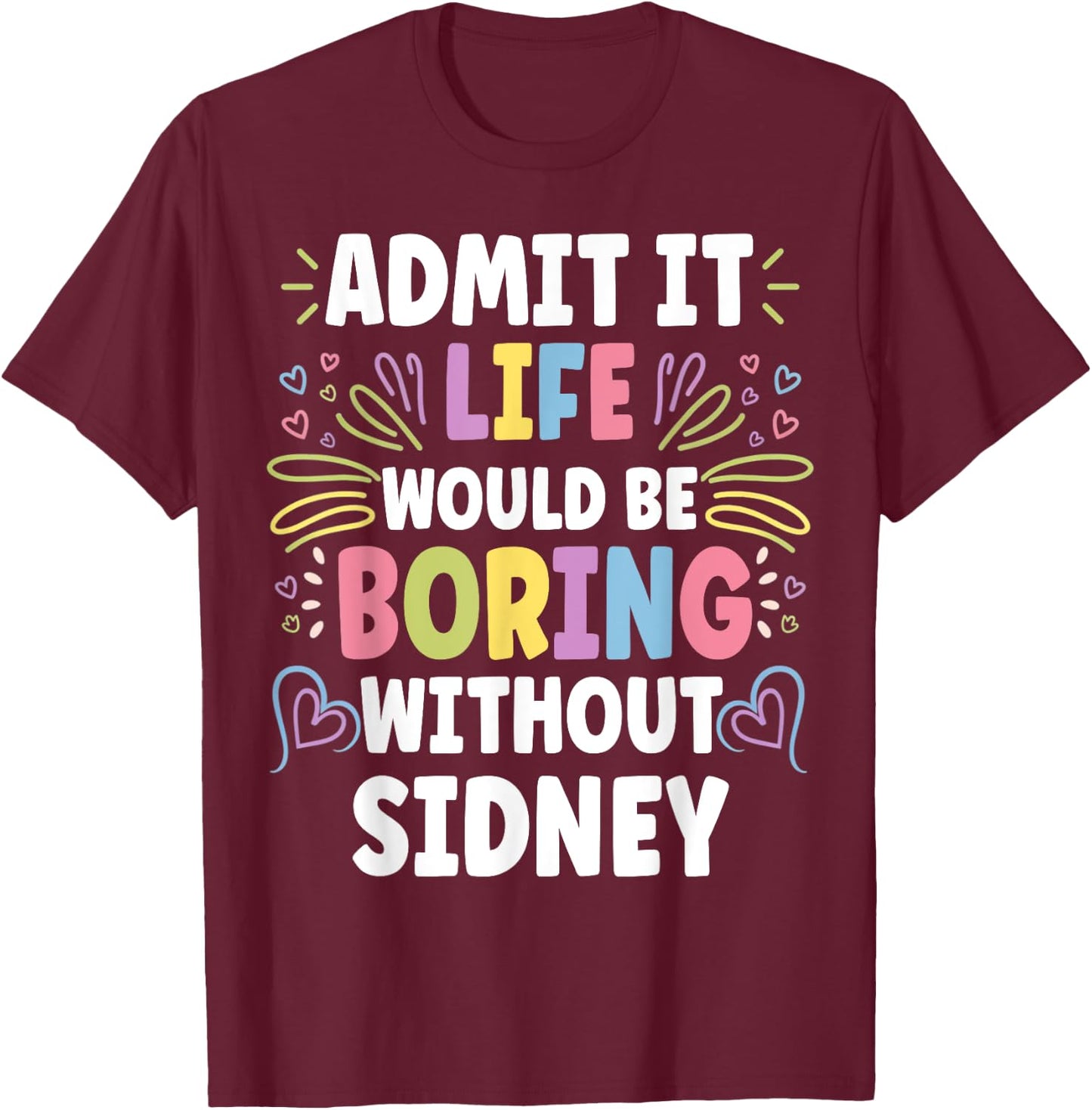 SIDNEY Personalized Name Funny Cute Custom SIDNEY Name T-Shirt - T-Shirt | Maroon