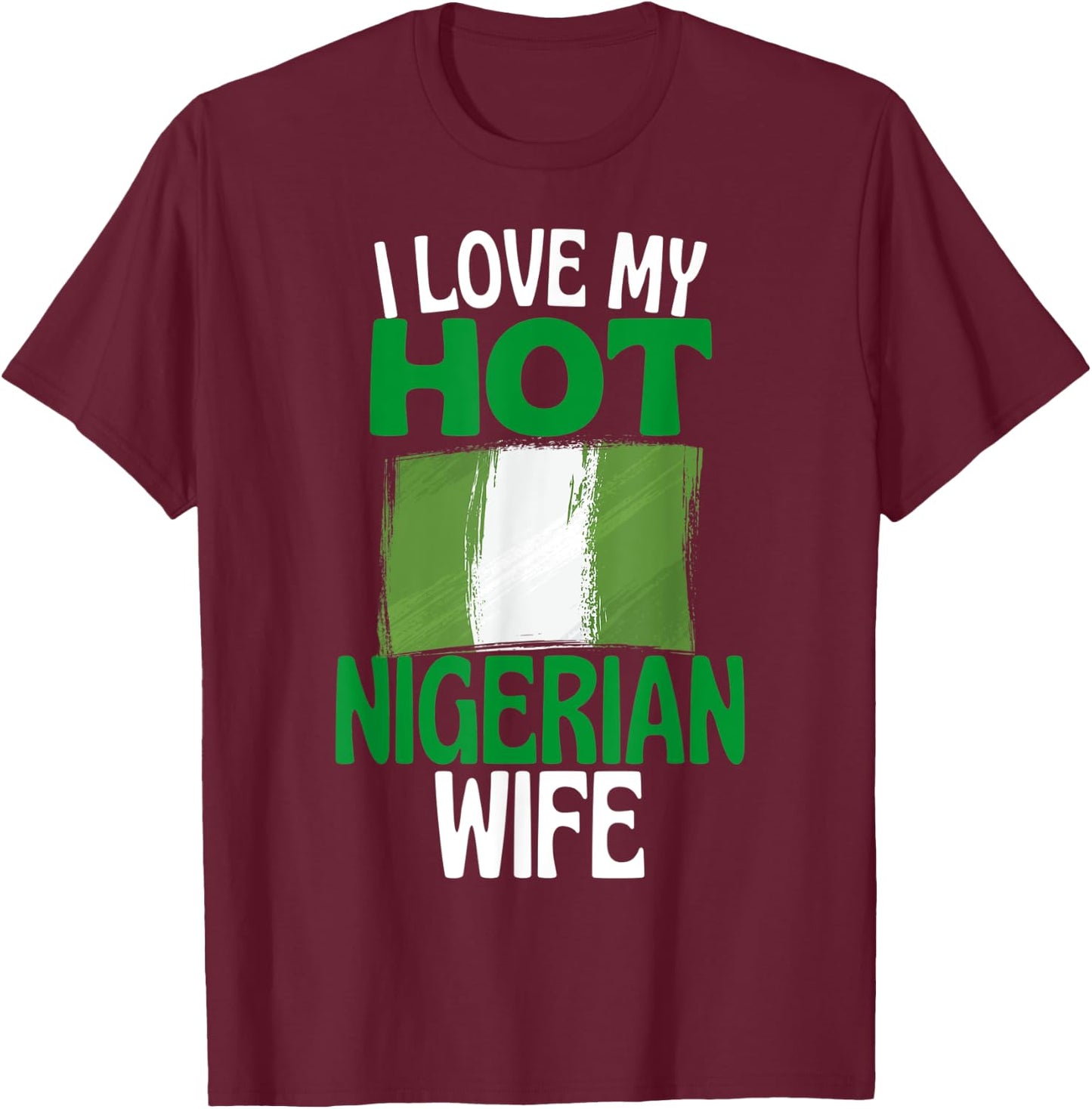 I Love My Hot Nigerian Wife Funny Nigeria Relationship T-Shirt - T-Shirt | Maroon