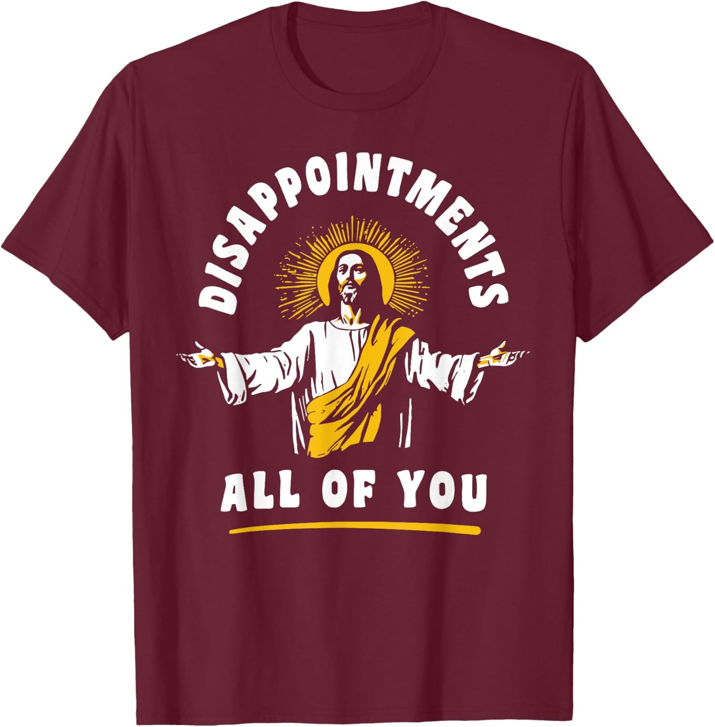 Disappointments All Of You Jesus-Christ Meme Funny Christian T-Shirt - T-Shirt | Maroon