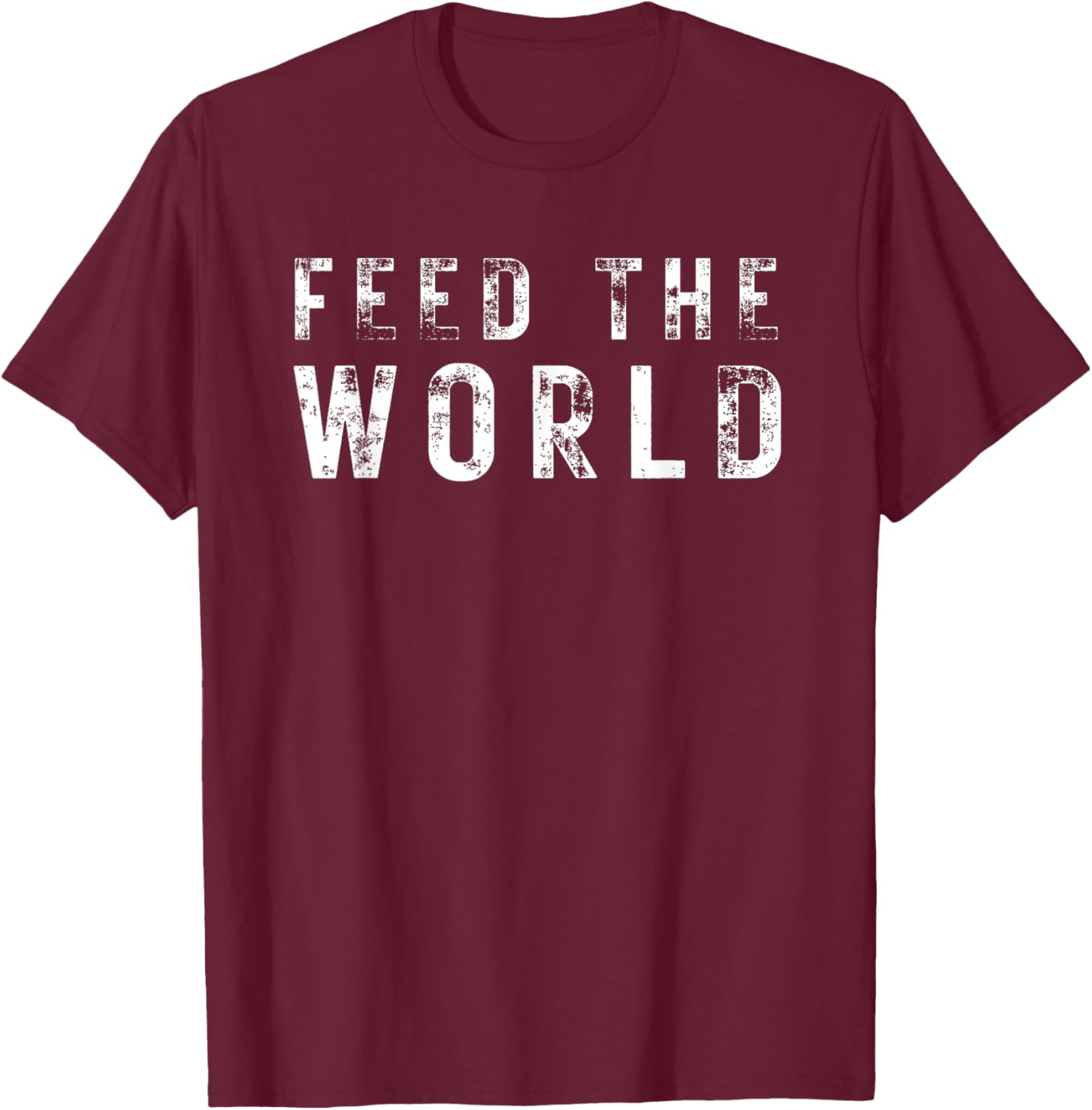 Humanitarian Feed The World for & Gift T-Shirt - T-Shirt | Maroon