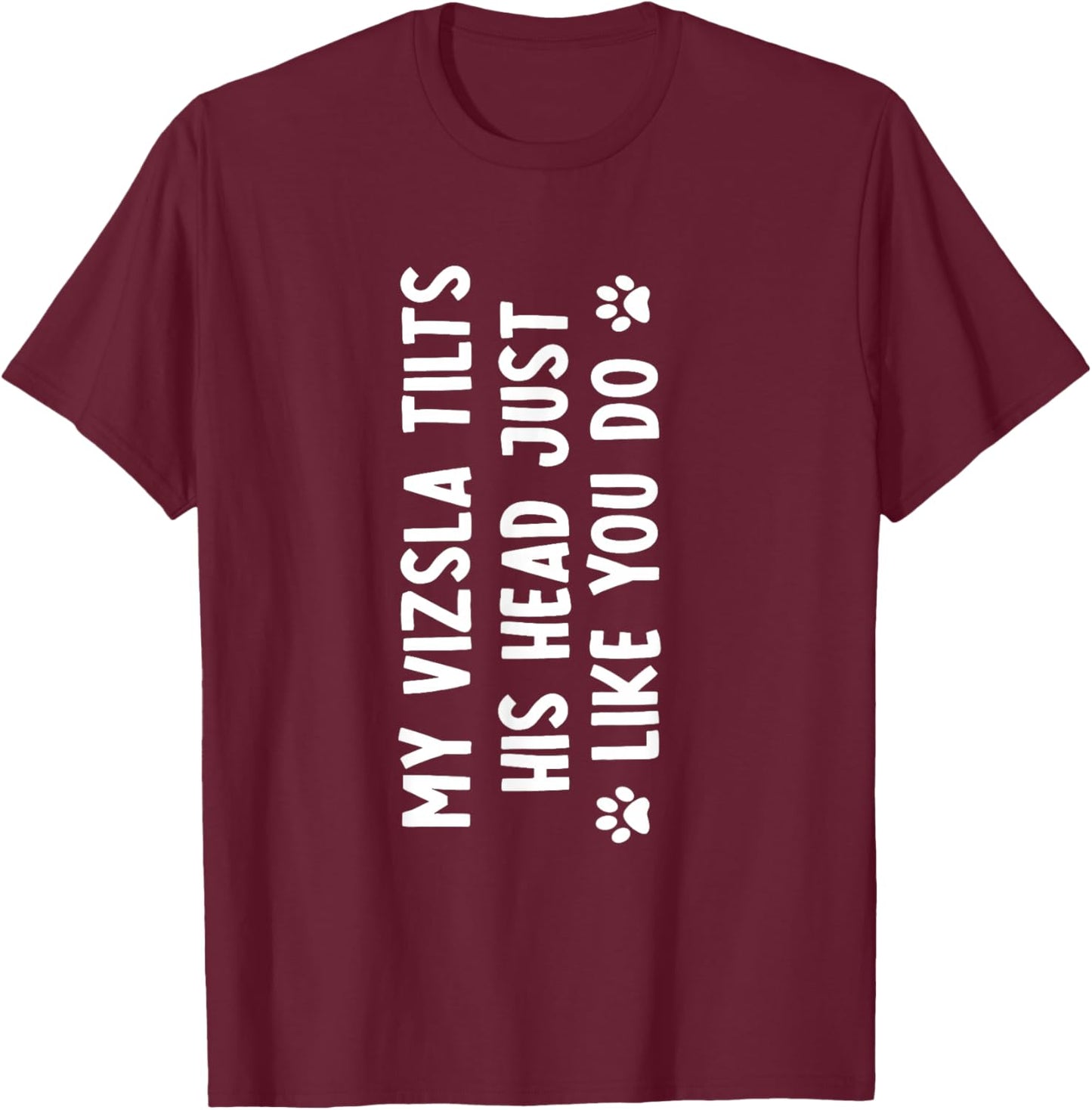 Vizsla Tilsts His Head Just Like You Hungarian Hunting Dog T-Shirt - T-Shirt | Maroon