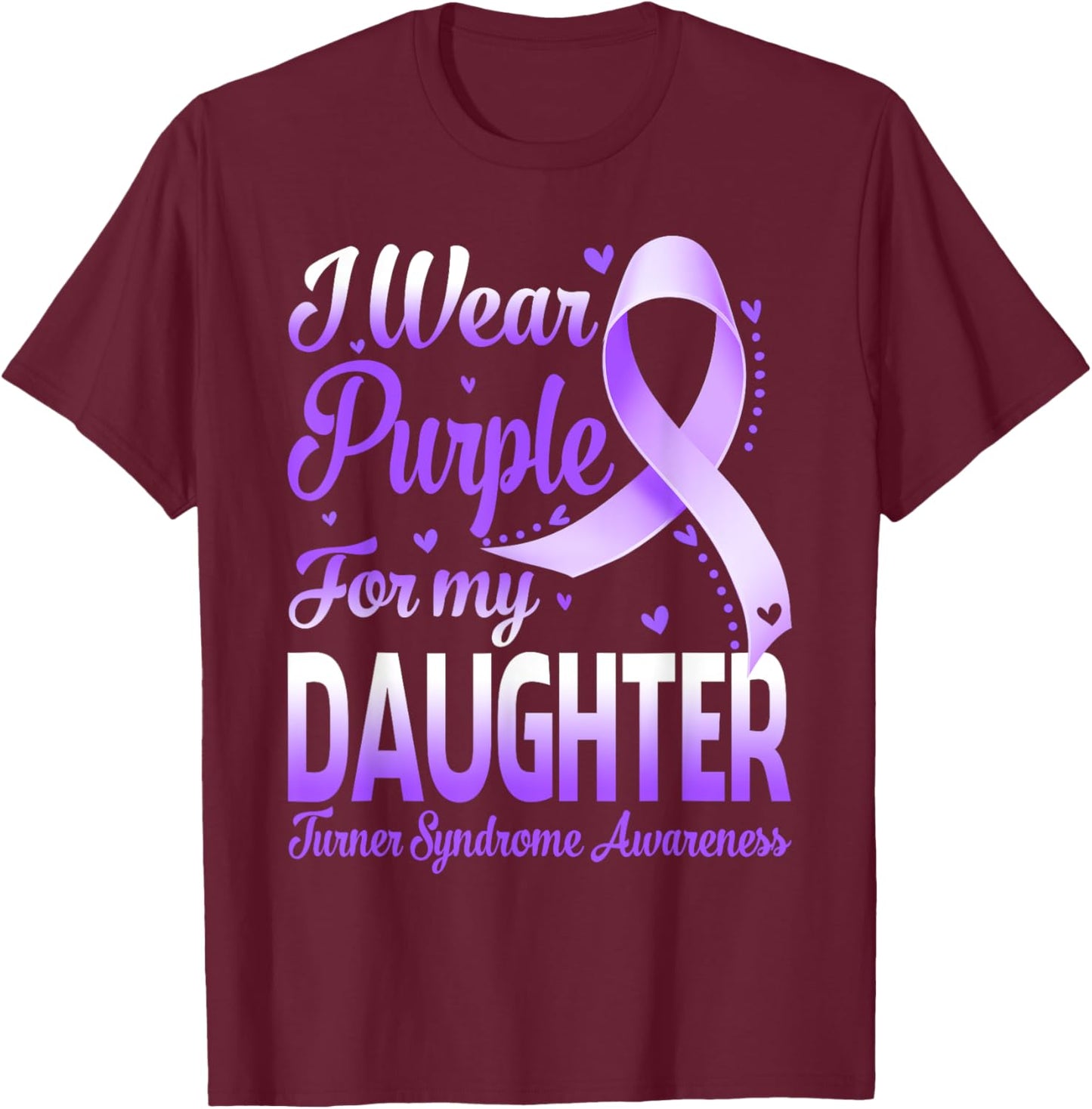 I Wear Purple For My Daughter Turner Syndrome Awareness T-Shirt - T-Shirt | Maroon