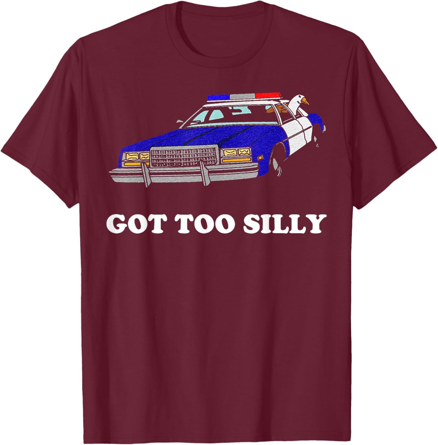 Goose Got Too Silly T-Shirt - T-Shirt | Maroon