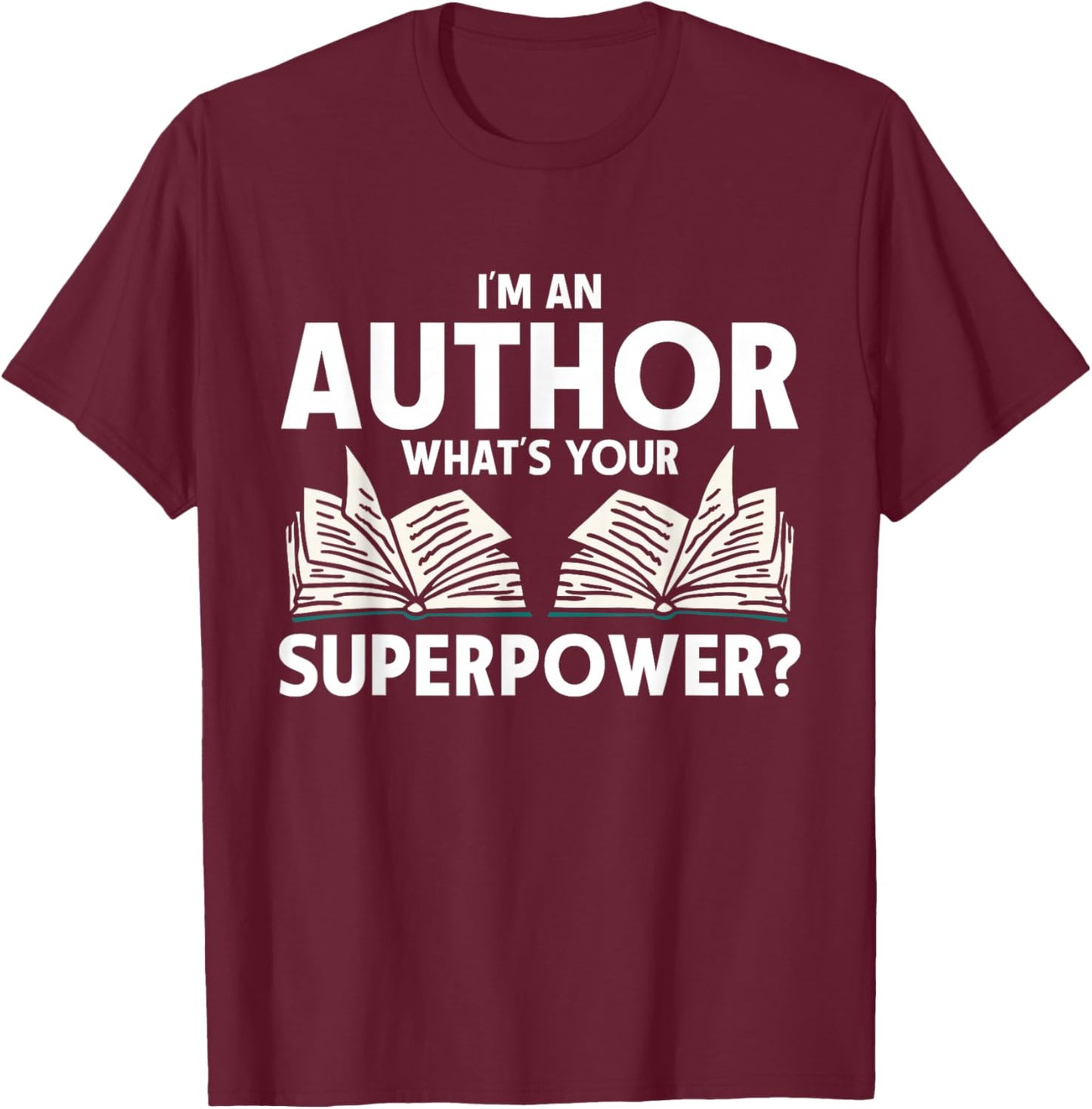 I'm An Author What's Your Superpower Writer T-Shirt - T-Shirt | Maroon