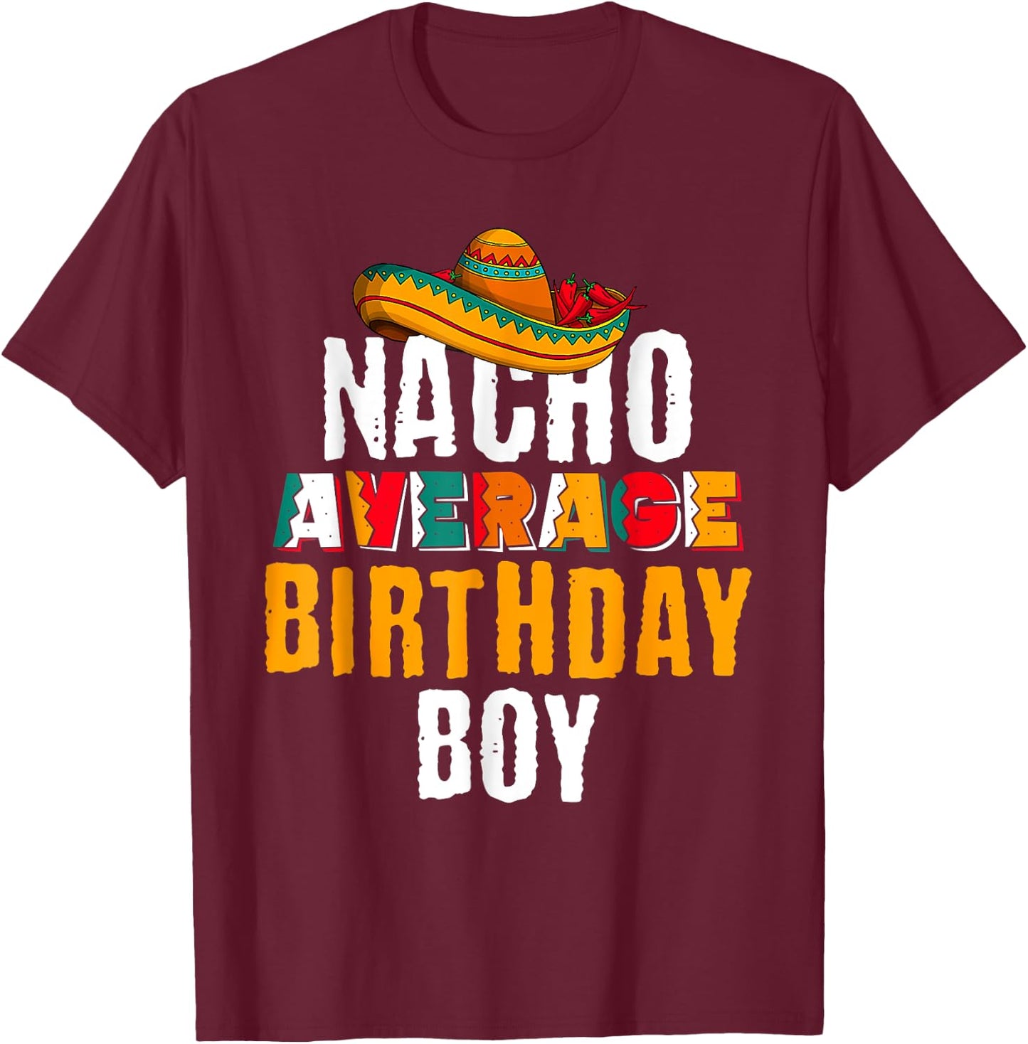 Nacho Average Birthday Boy Cinco De Mayo Funny Mexican Latin T-Shirt - T-Shirt | Maroon