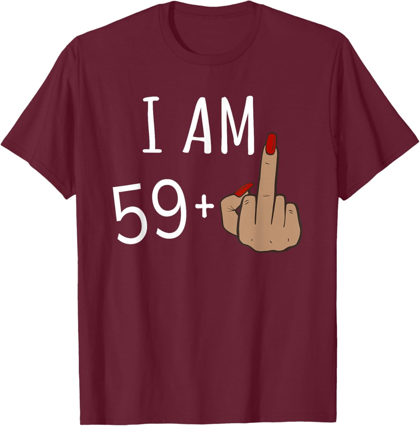 I'm 59 plus 1 middle finger for a 60th birthday for T-Shirt - T-Shirt | Maroon