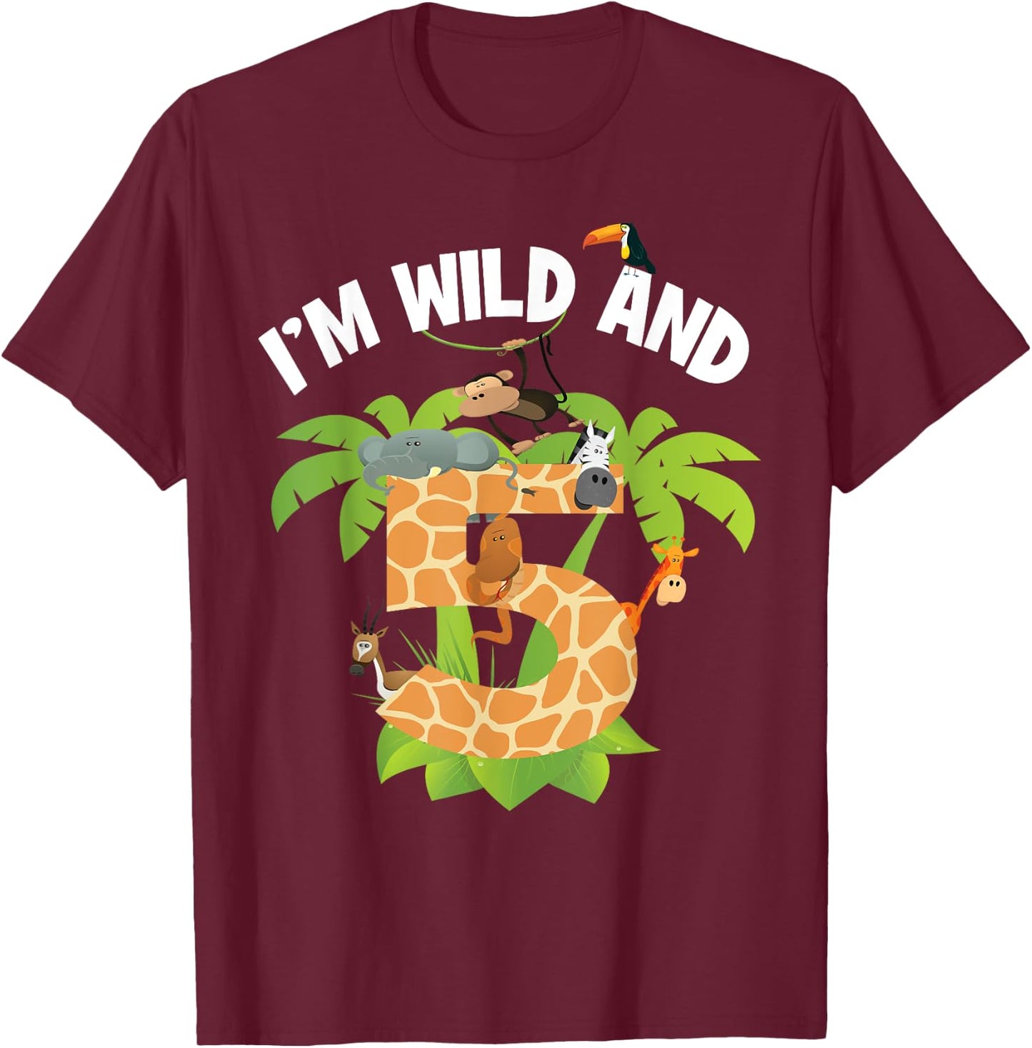 I'm Wild And 5 Years Old Zoo Theme 5th Birthday Animal Party T-Shirt - T-Shirt | Maroon