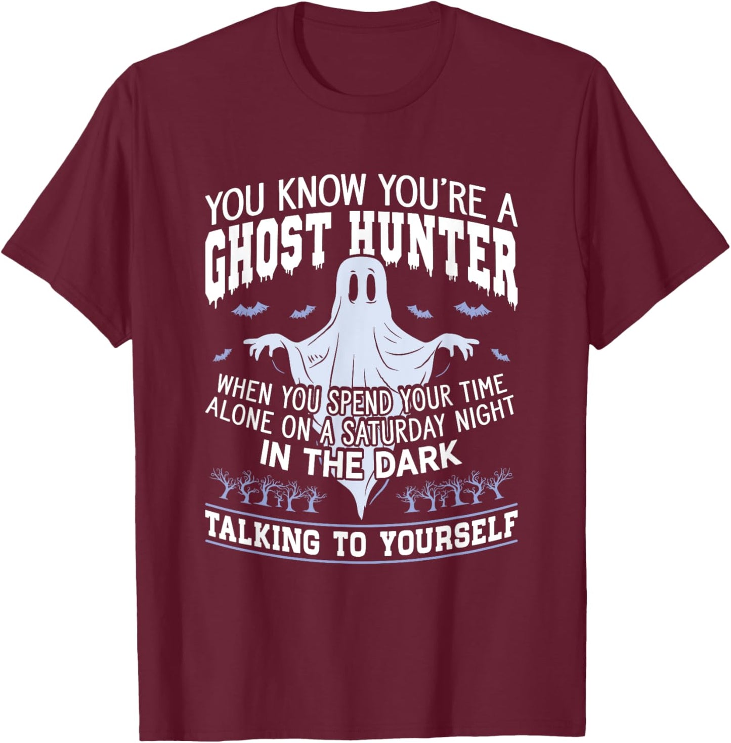 You're A Ghost Hunter Hunting Halloween Paranormal Hunting T-Shirt - T-Shirt | Maroon