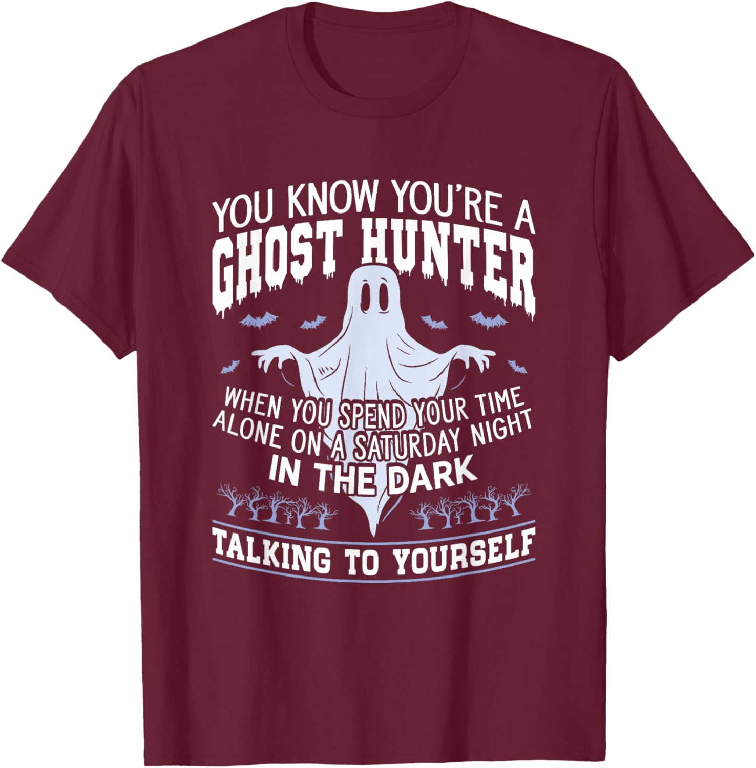 You're A Ghost Hunter Hunting Halloween Paranormal Hunting T-Shirt - T-Shirt | Maroon