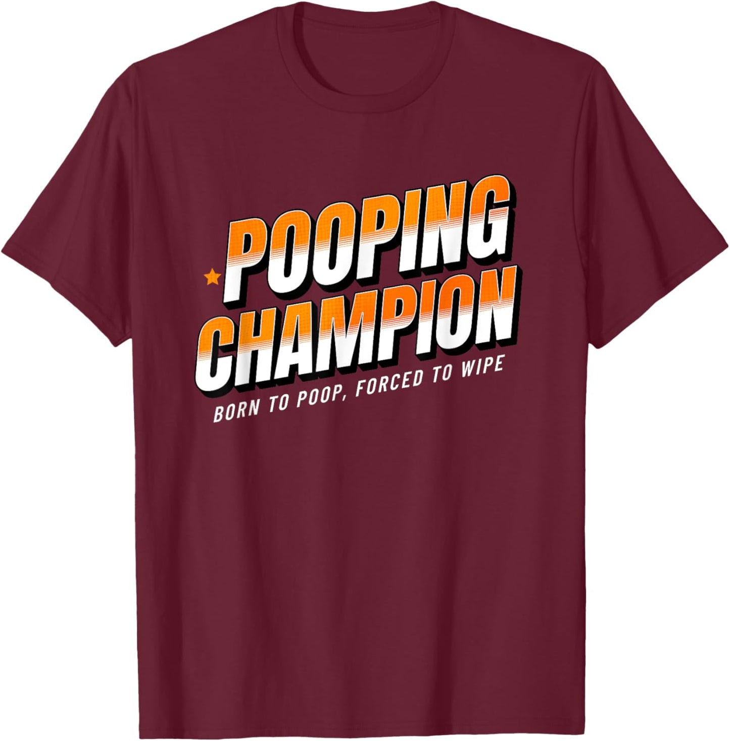 Pooping Champion Born to Poop Gag Funny Adult Humor Meme T-Shirt - T-Shirt | Maroon