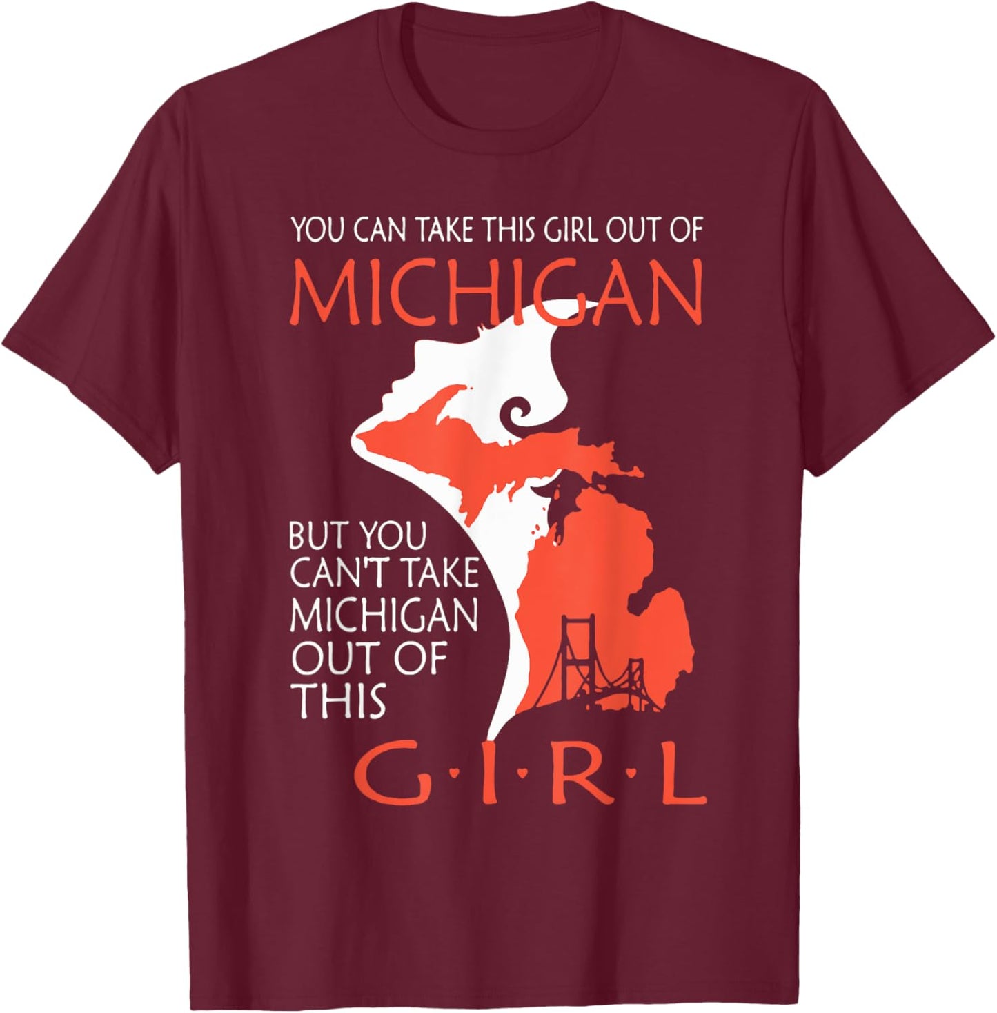 You Can Take This Girl Out Of Michigan Girl T-Shirt - T-Shirt | Maroon