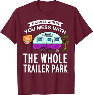 You Mess With Me You Mess With The Whole Trailer Park Gift T-Shirt - T-Shirt | Maroon