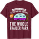You Mess With Me You Mess With The Whole Trailer Park Gift T-Shirt - T-Shirt | Maroon