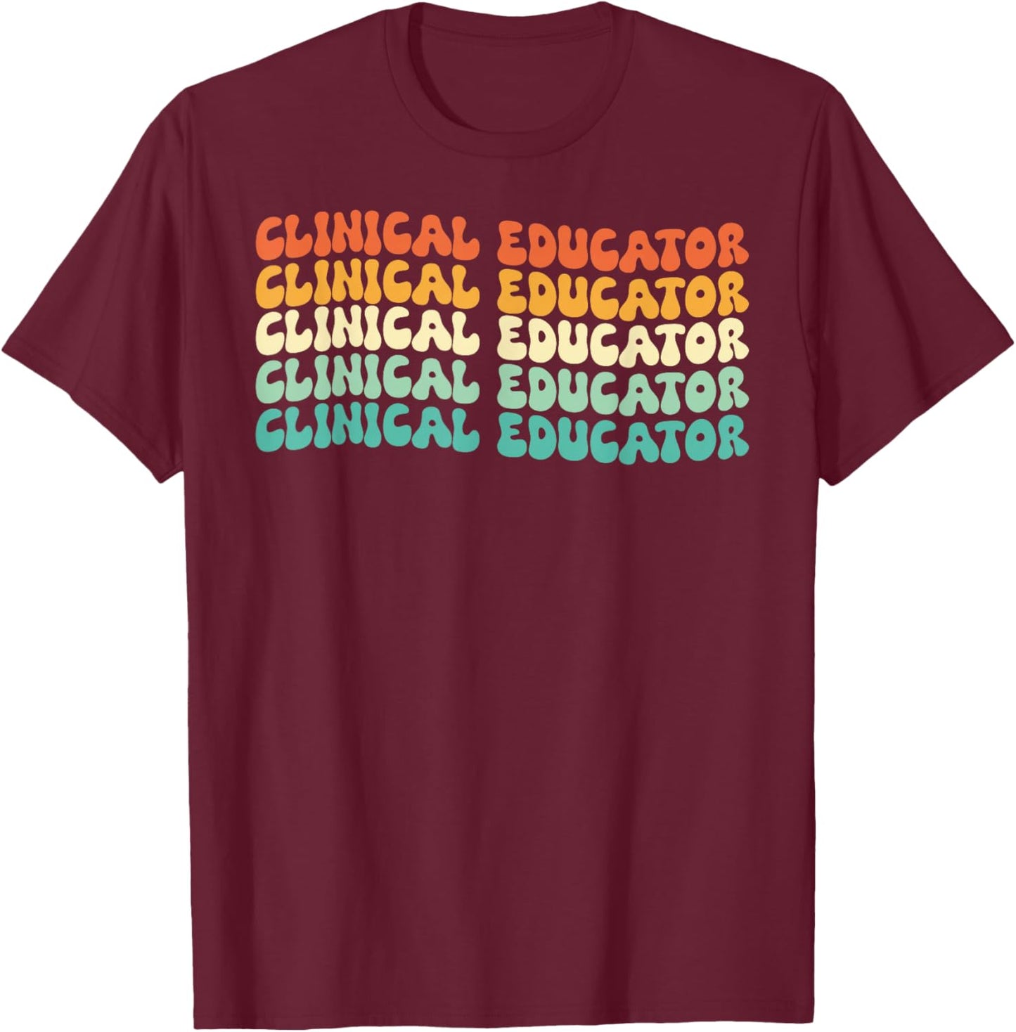 Groovy Clinical Educator Job Title T-Shirt - T-Shirt | Maroon