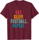 Eat Sleep Football Repeat American Football Player Men Women T-Shirt - T-Shirt | Maroon