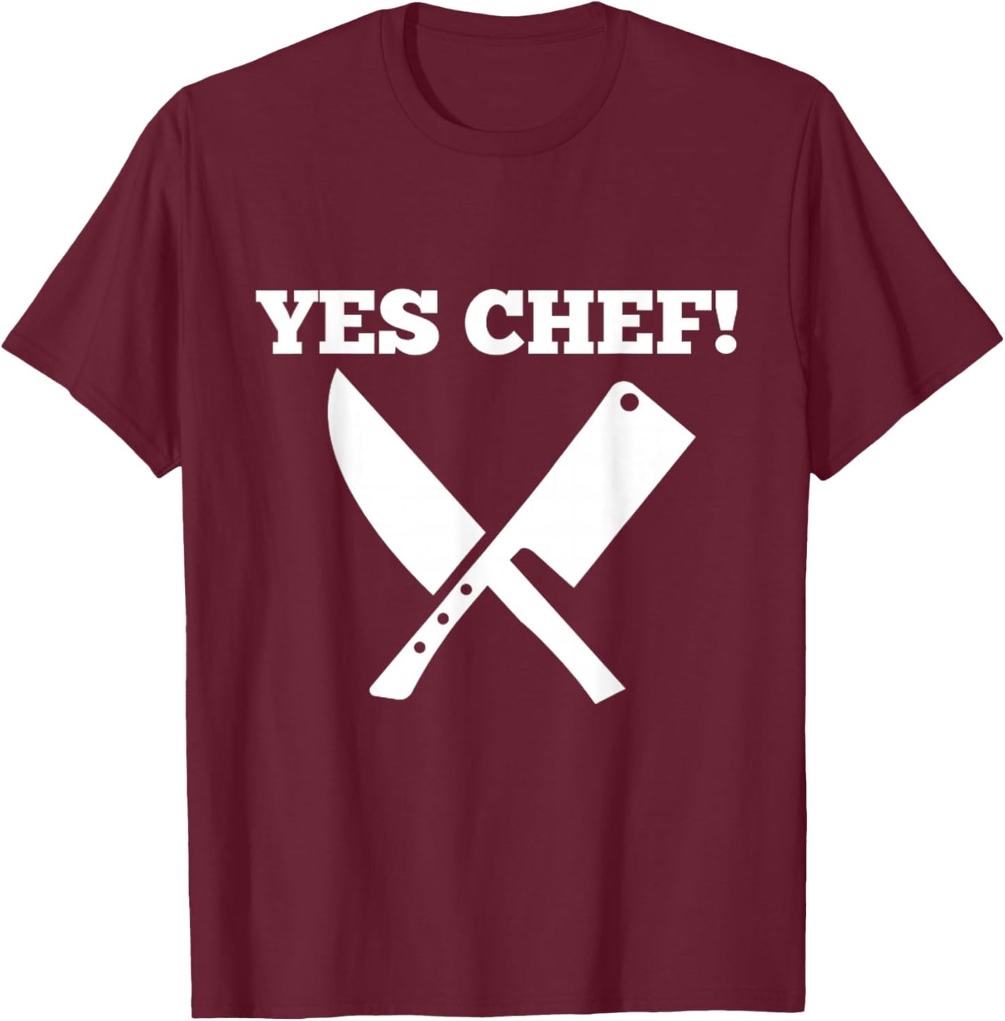 Funny Yes Chef! Design for Chefs. Yes Chef! Kitchen Chef T-Shirt - T-Shirt | Maroon