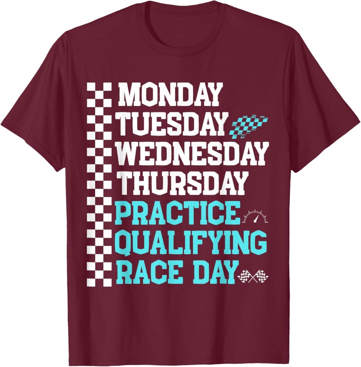Monday Tuesday Wednesday Thursday Practice Qualifying Race , Black, S T-Shirt - T-Shirt | Maroon