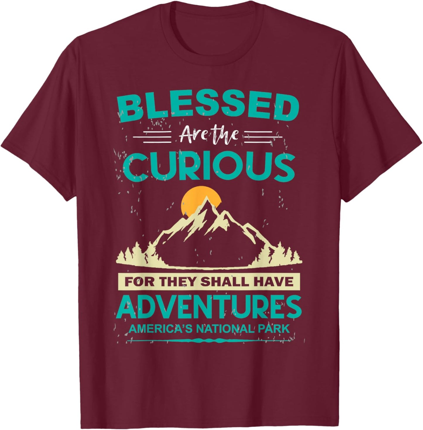 Blessed Are The Curious For They Shall Have Adventures T-Shirt - T-Shirt | Maroon