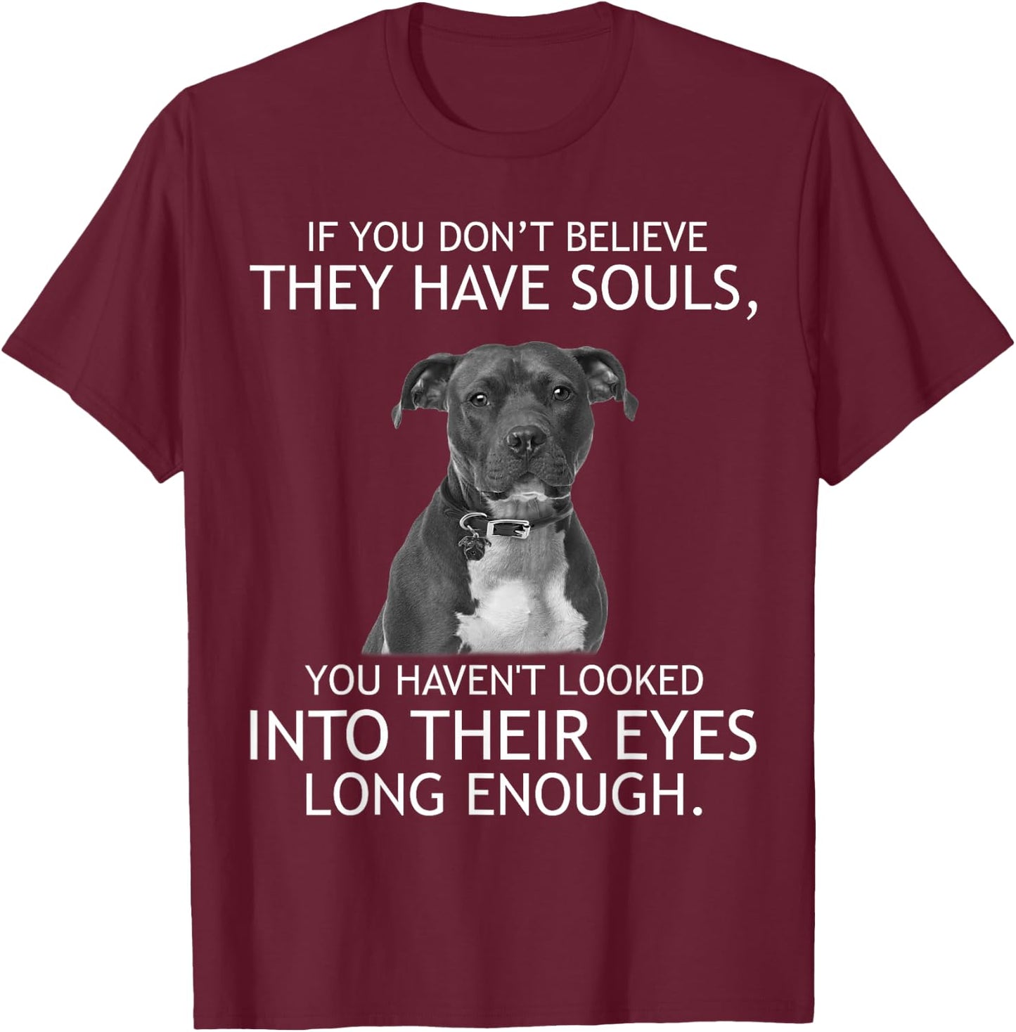 If you don't believe they have souls Pit bull T-Shirt - T-Shirt | Maroon