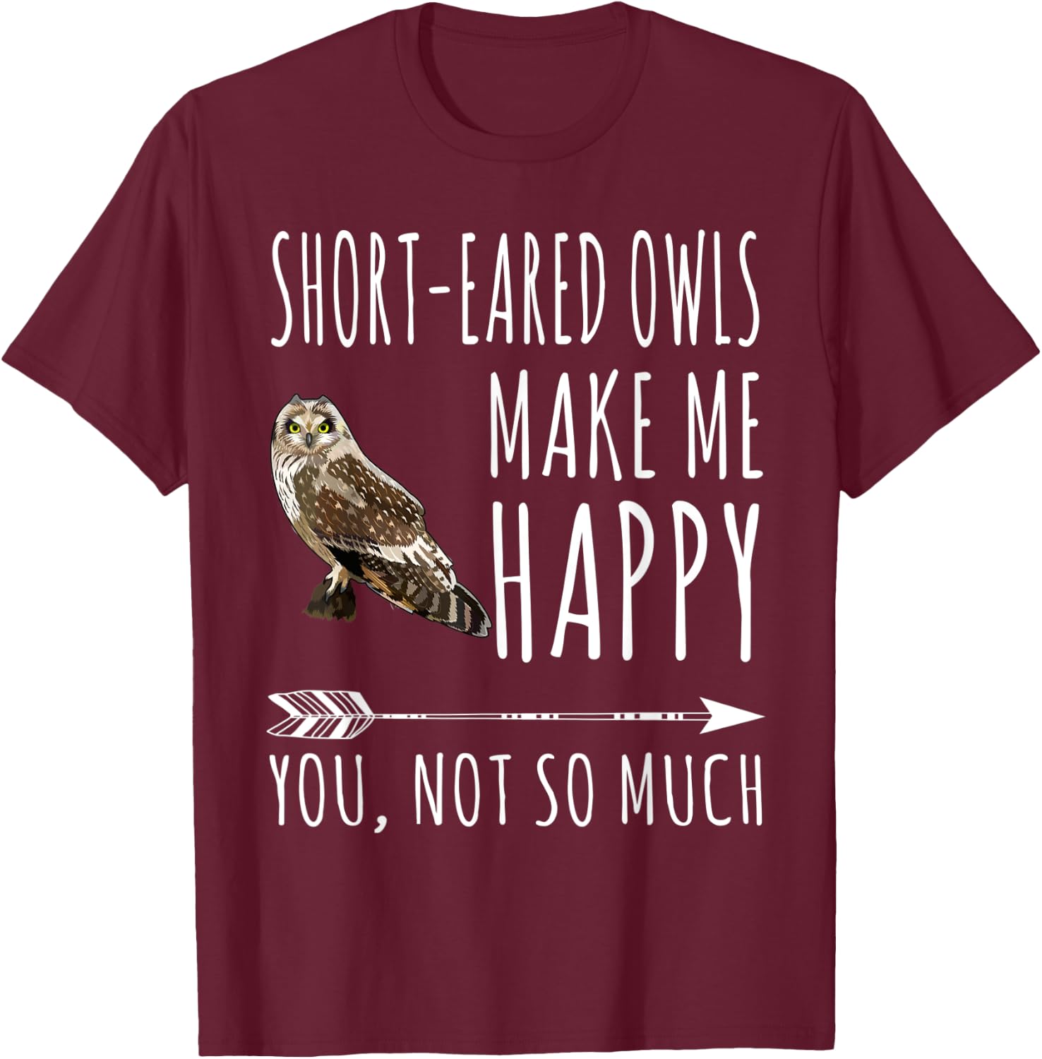 Short-eared Owl Make Me Happy You Not So Much Bird Lover T-Shirt - T-Shirt | Maroon
