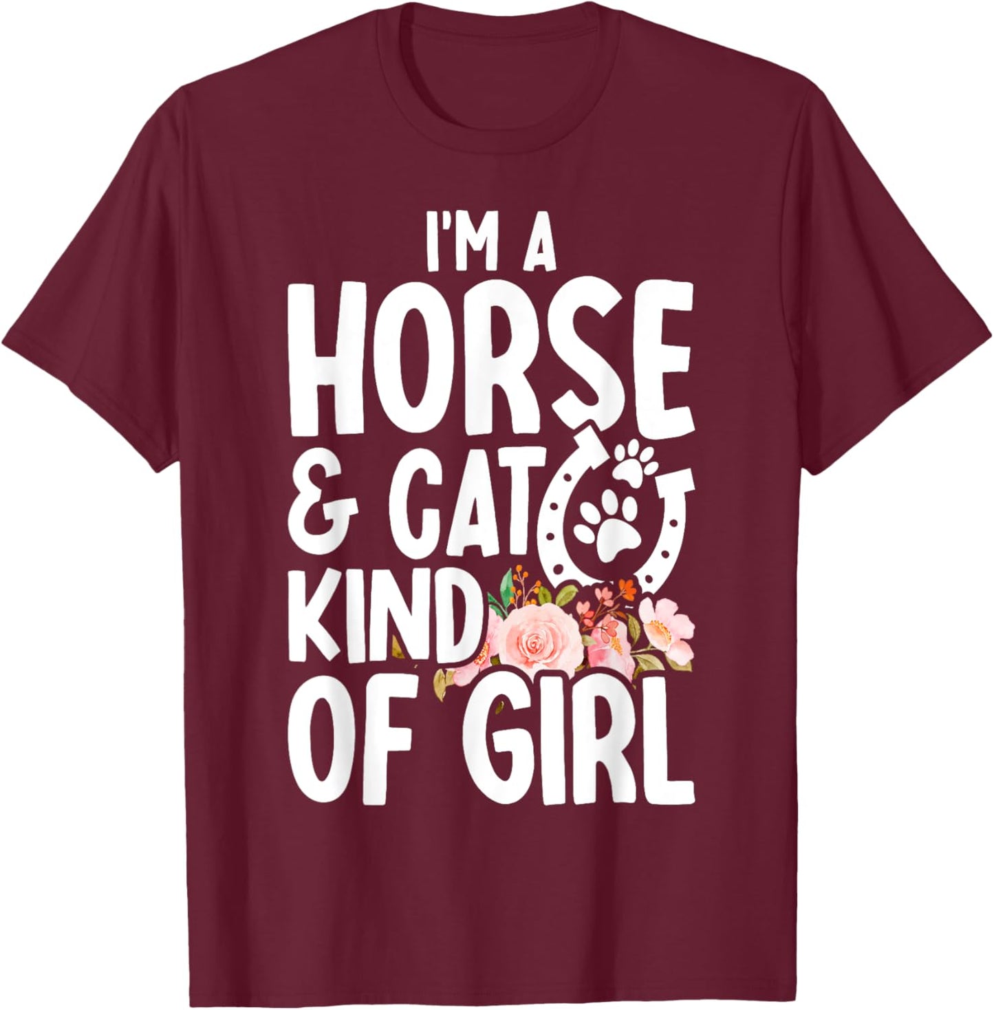 I Am Horse & Cat Kind Of Girl Horseshoe Paws T-Shirt - T-Shirt | Maroon
