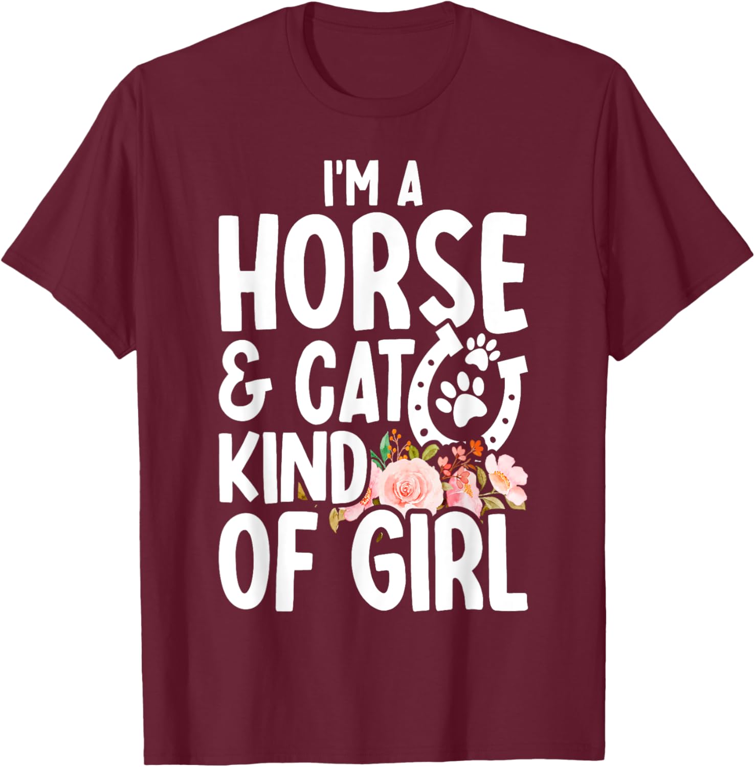 I Am Horse & Cat Kind Of Girl Horseshoe Paws T-Shirt - T-Shirt | Maroon