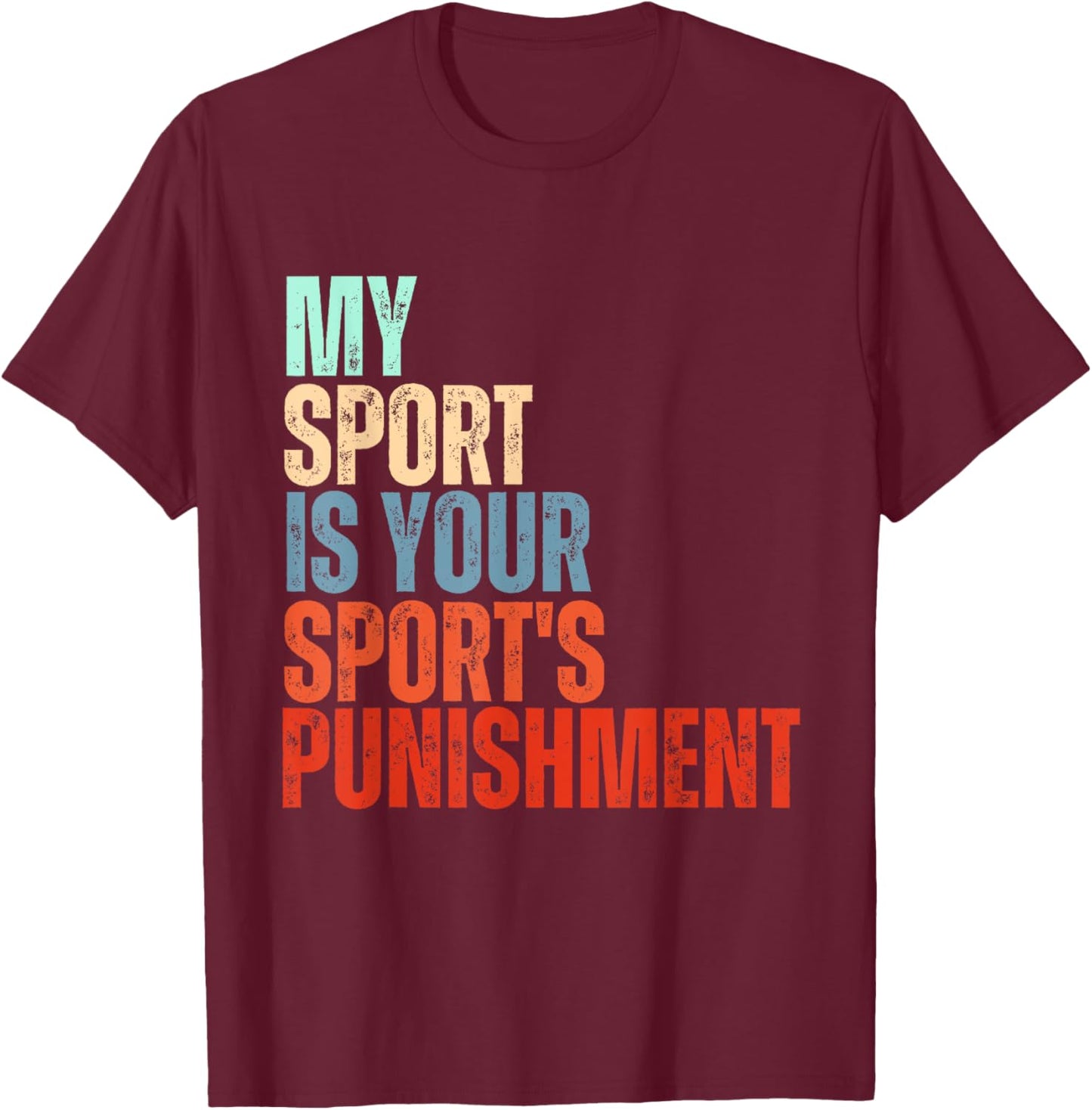 Funny cross-country my sport is your sport's punishment T-Shirt - T-Shirt | Maroon