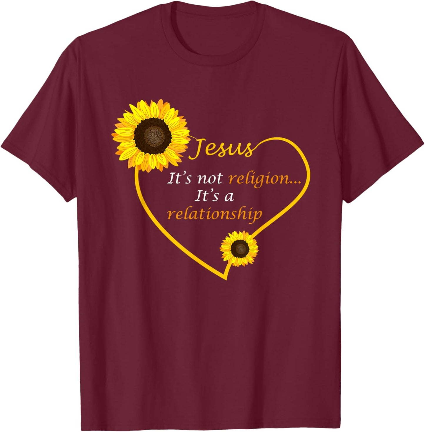 Jesus Not A Religion Funny Sunflower Christian Believer Gift T-Shirt - T-Shirt | Maroon