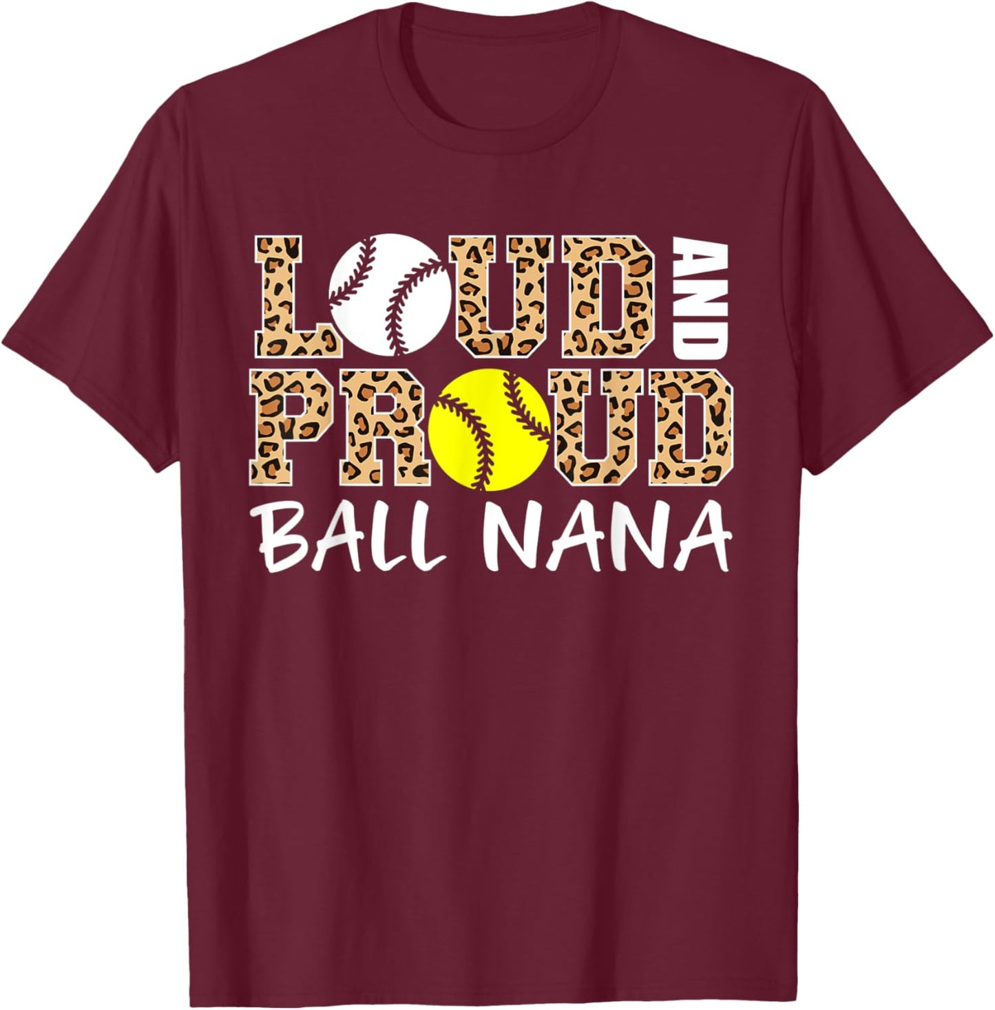 Loud And Proud Baseball Softball Nana Funny Ball Nana T-Shirt - T-Shirt | Maroon