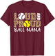 Loud And Proud Baseball Softball Nana Funny Ball Nana T-Shirt - T-Shirt | Maroon
