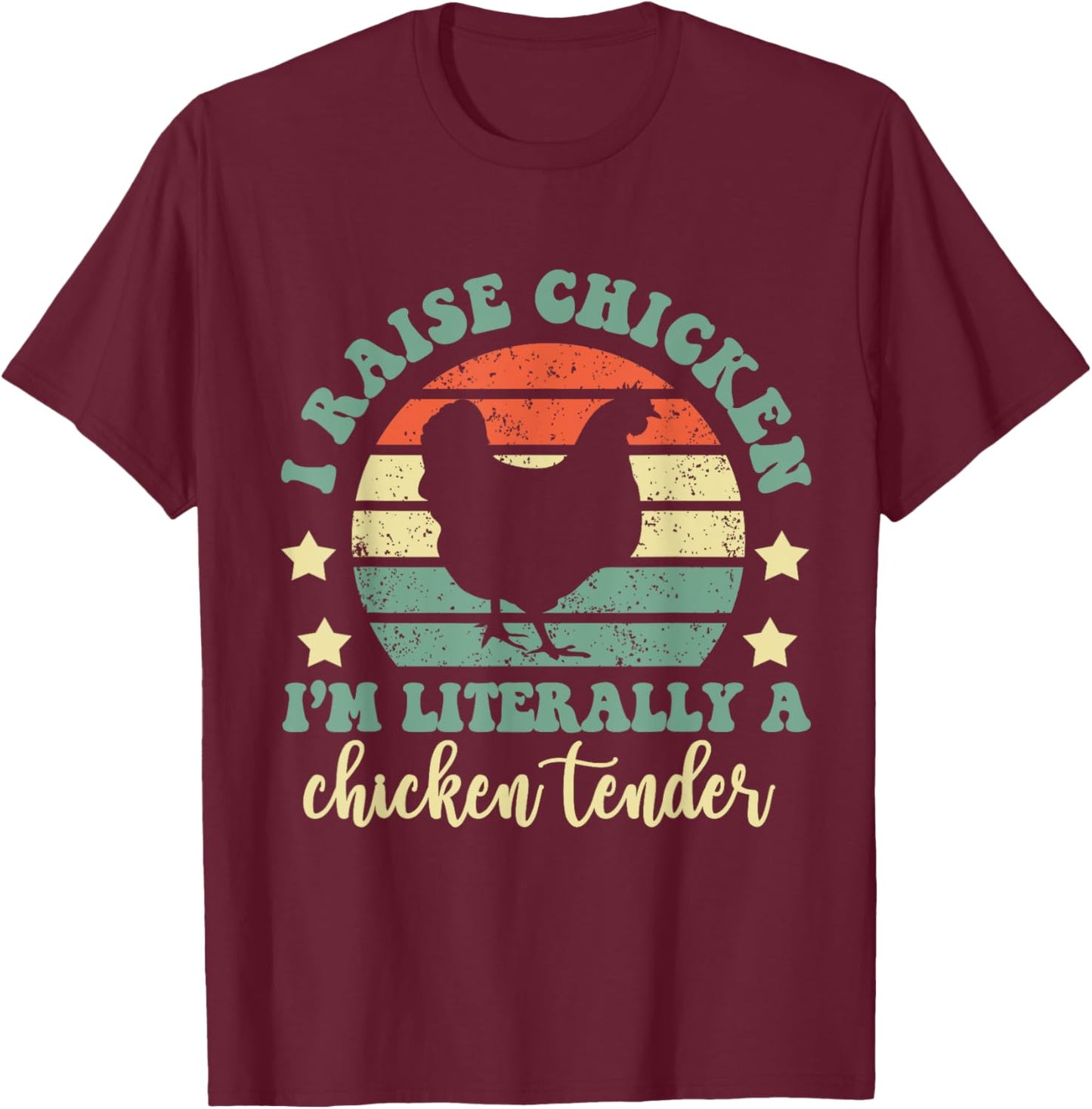 I Raise Chickens I Am Literally A Chicken Tender Hens Farmer T-Shirt - T-Shirt | Maroon