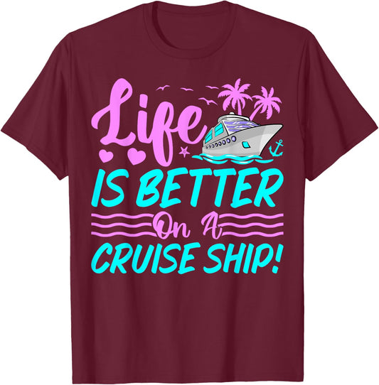 Life Is Better on a Cruise Ship Funny Cruising Lover Cruiser T-Shirt - T-Shirt | Maroon