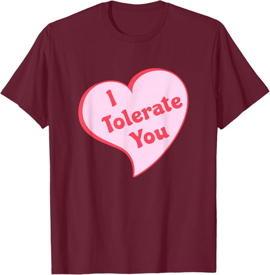 I Tolerate You Heart T-Shirt - T-Shirt | Maroon