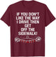 If You Don't Like The Way I Drive Then Get Off The Sidewalk T-Shirt - T-Shirt | Maroon