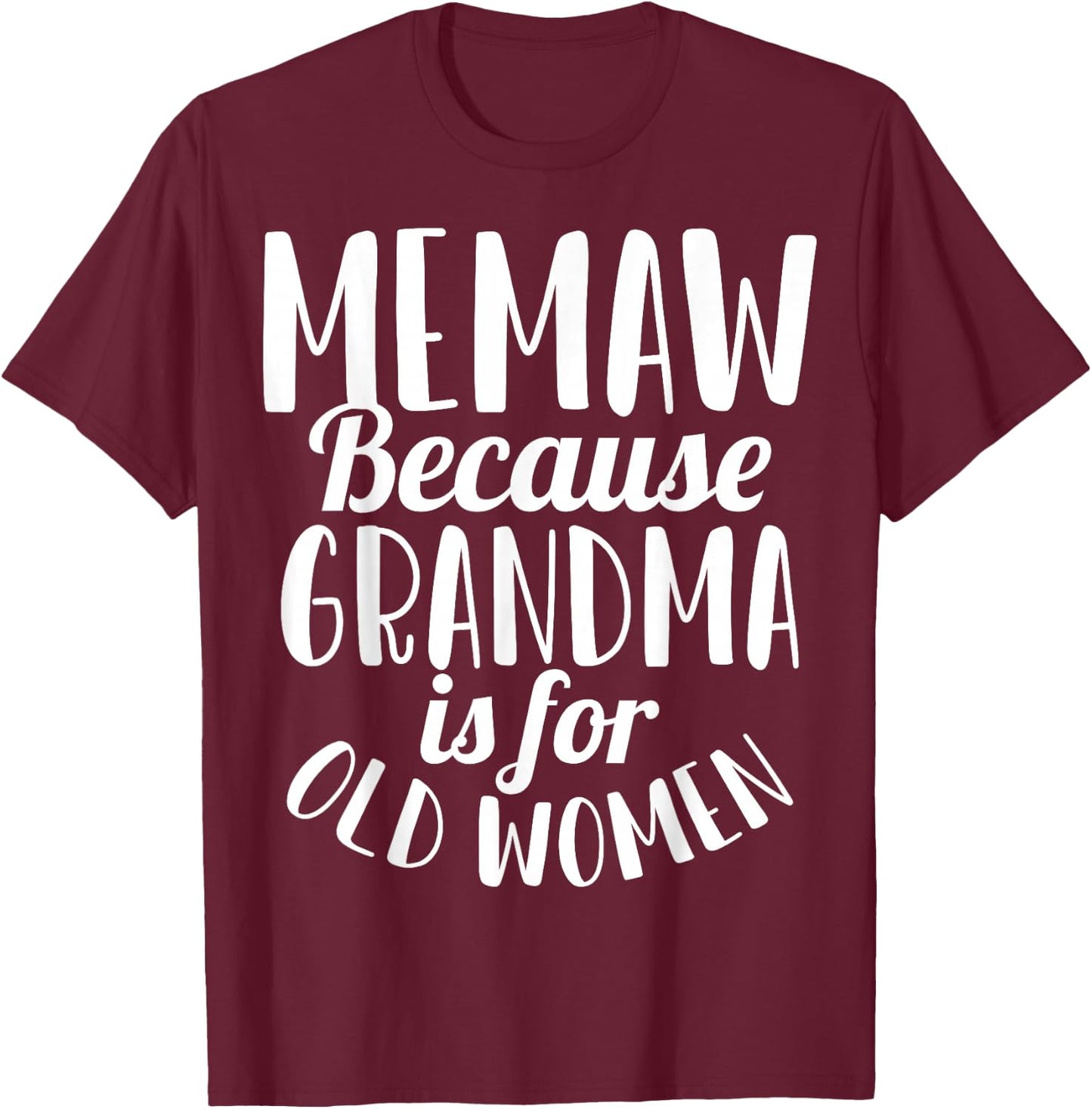 Memaw Because Grandma is for Old Women Funny T-Shirt - T-Shirt | Maroon