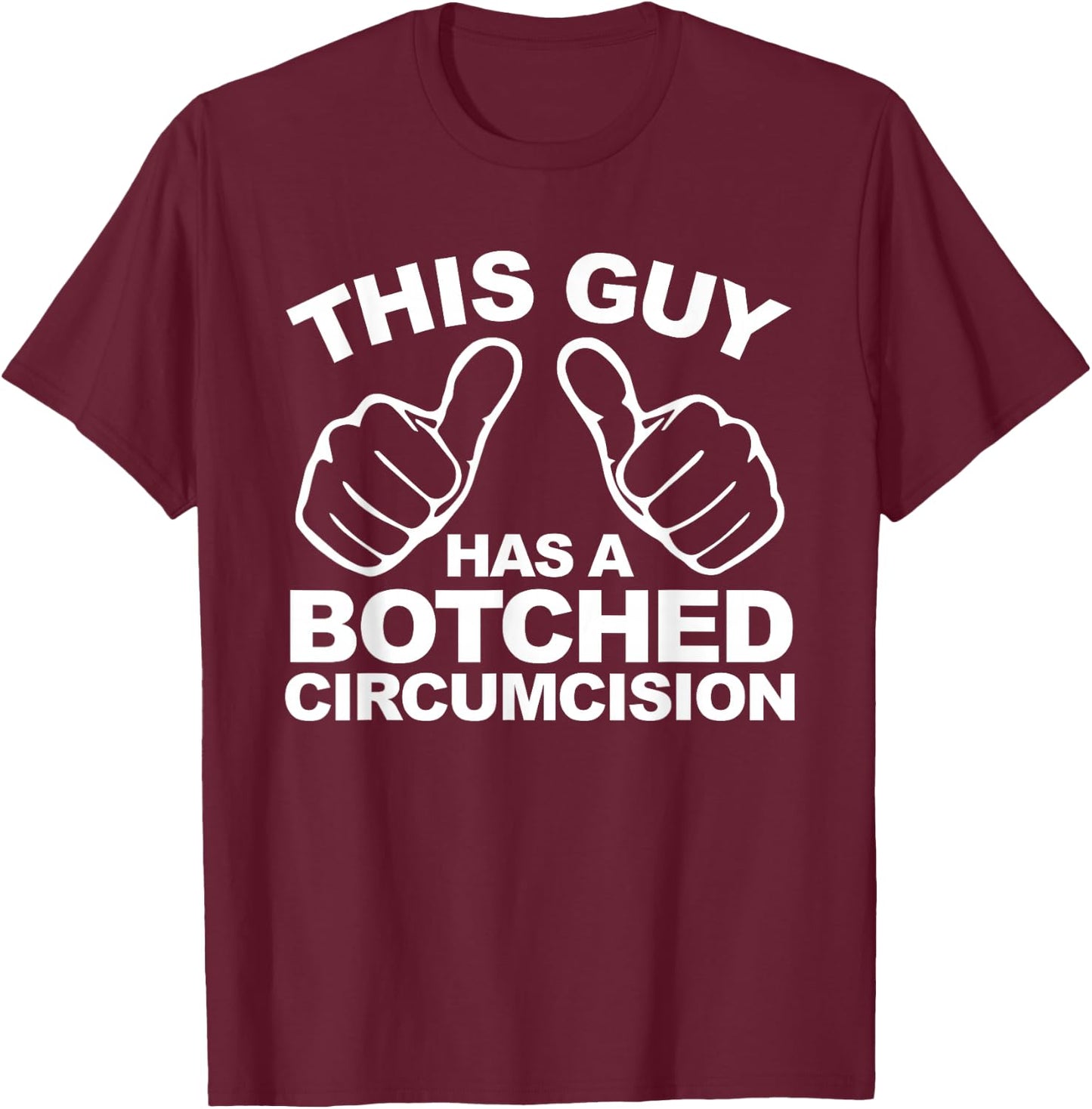 This Guy Has A Botched Circumcision Men's Embarrassing T-Shirt - T-Shirt | Maroon